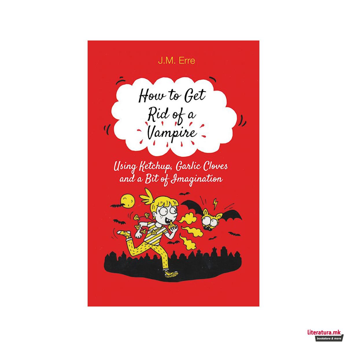 How to get rid of a vampire : using ketchup, garlic cloves and a bit of imaginat 