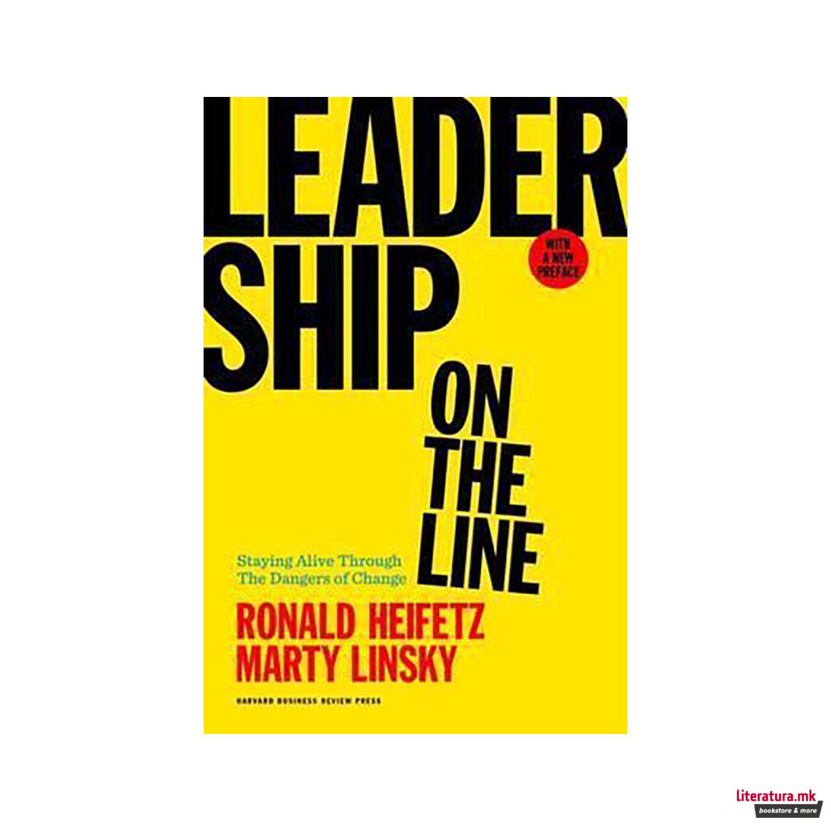 Leadership on the Line, With a New Preface : Staying Alive Through the Dangers o 