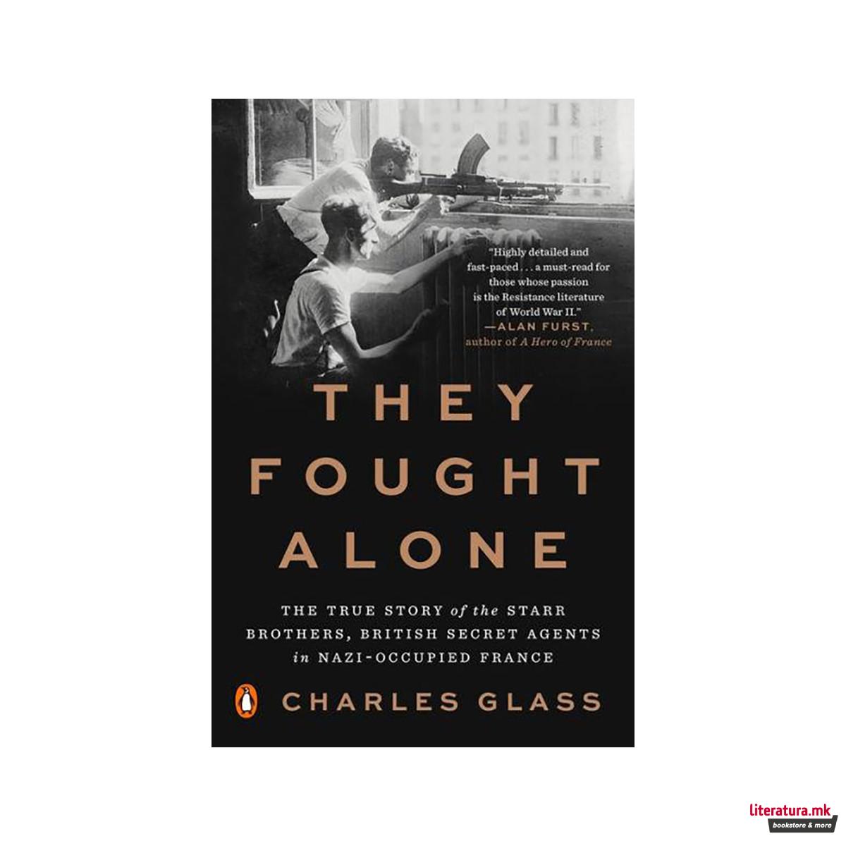 They Fought Alone : The True Story of the Starr Brothers, British Secret Agents 