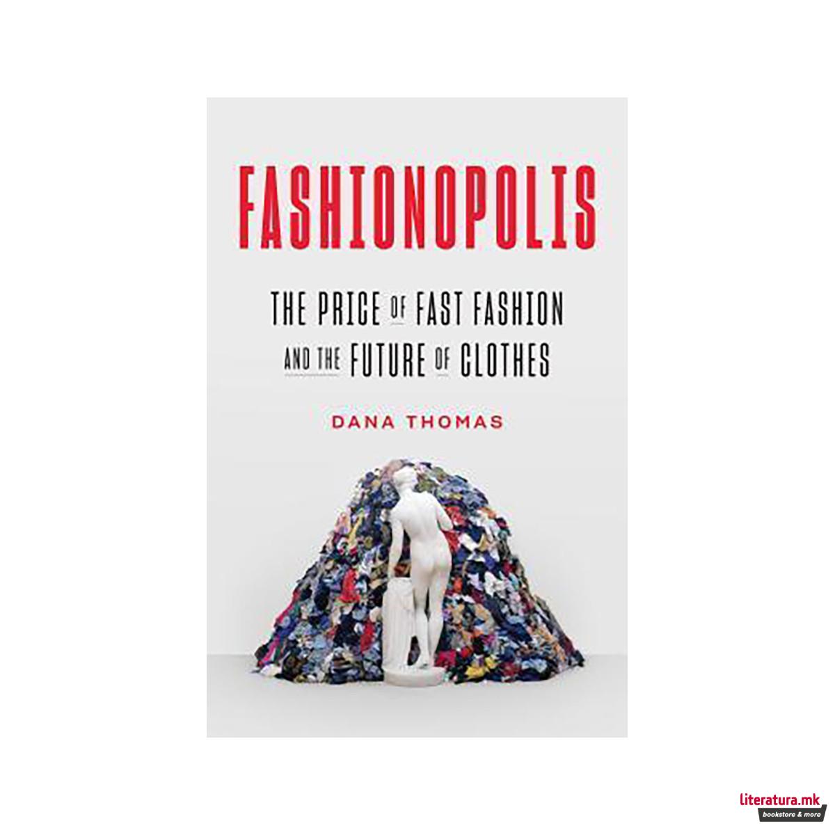 Fashionopolis : The Price of Fast Fashion and the Future of Clothes 