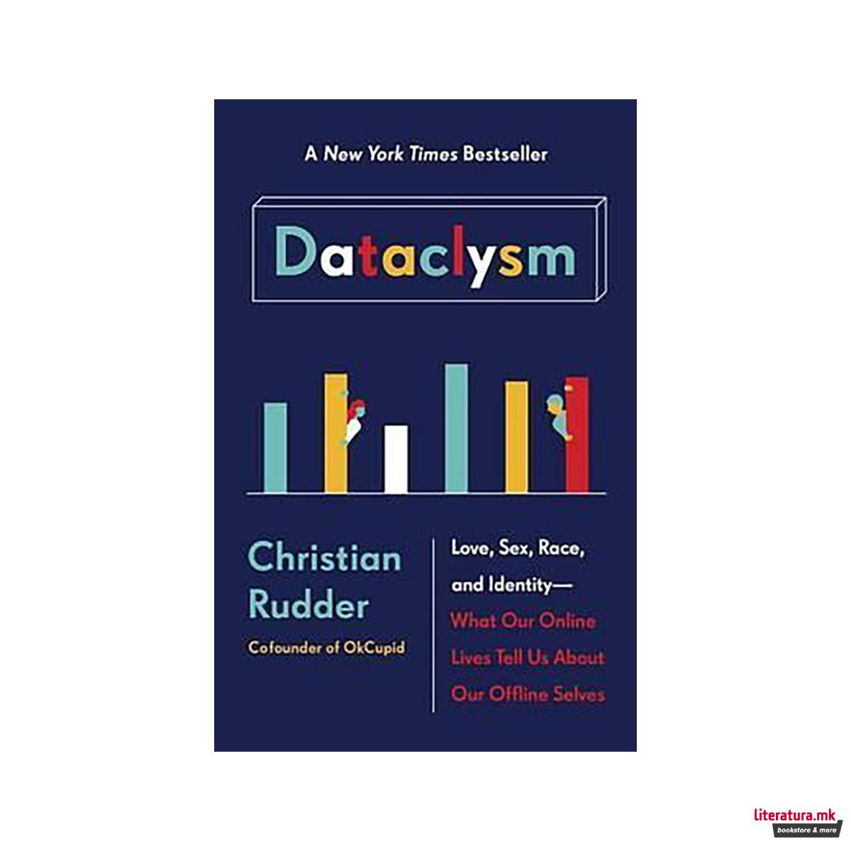 Dataclysm : Love, Sex, Race, and Identity--What Our Online Lives Tell Us about O 