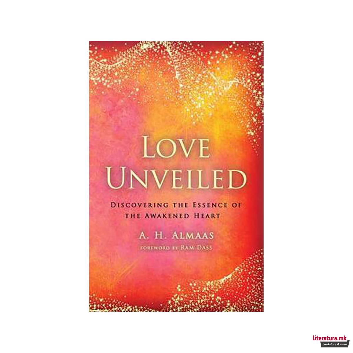 Love Unveiled : Discovering the Essence of the Awakened Heart 