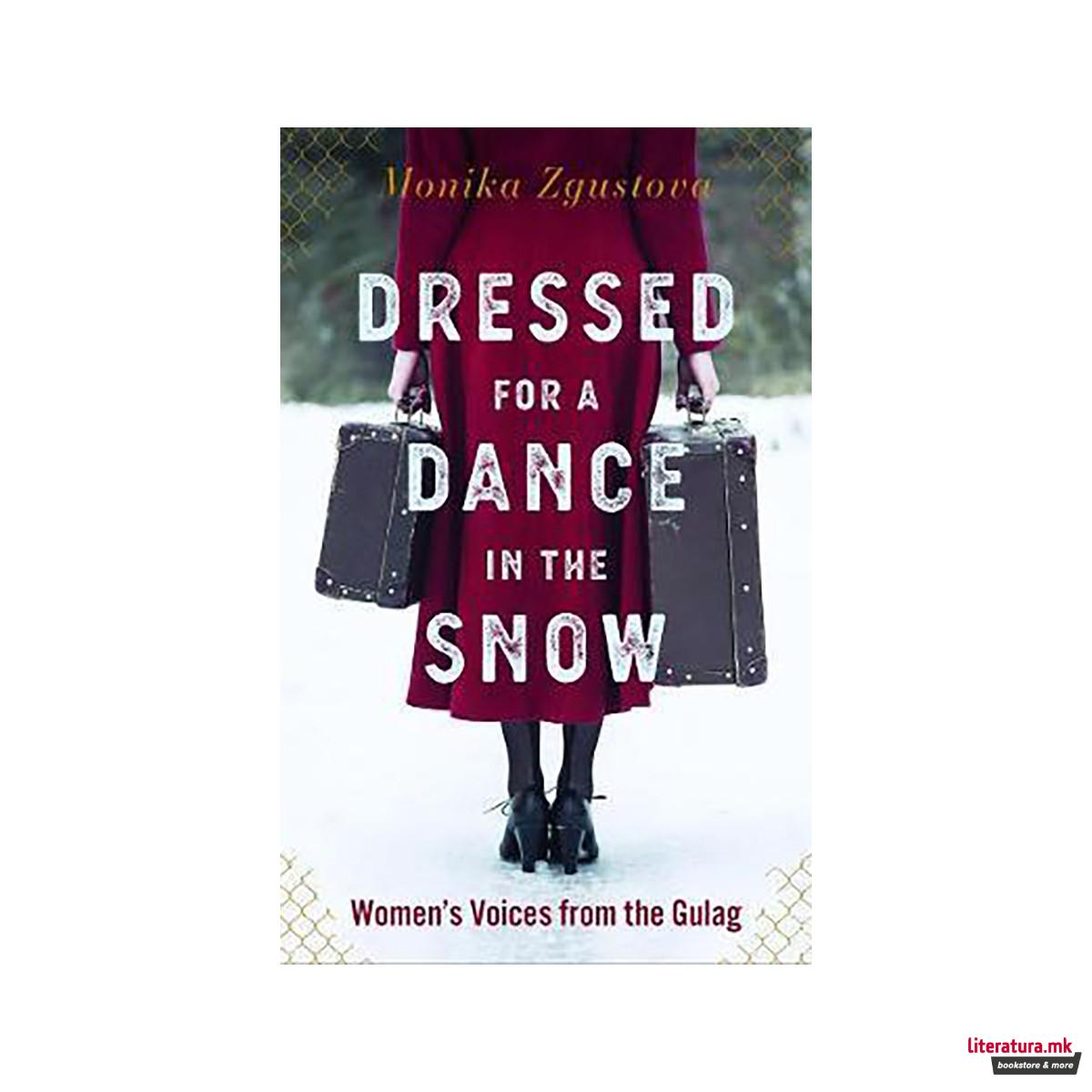 Dressed For A Dance In The Snow : Women's Voices from the Gulag 