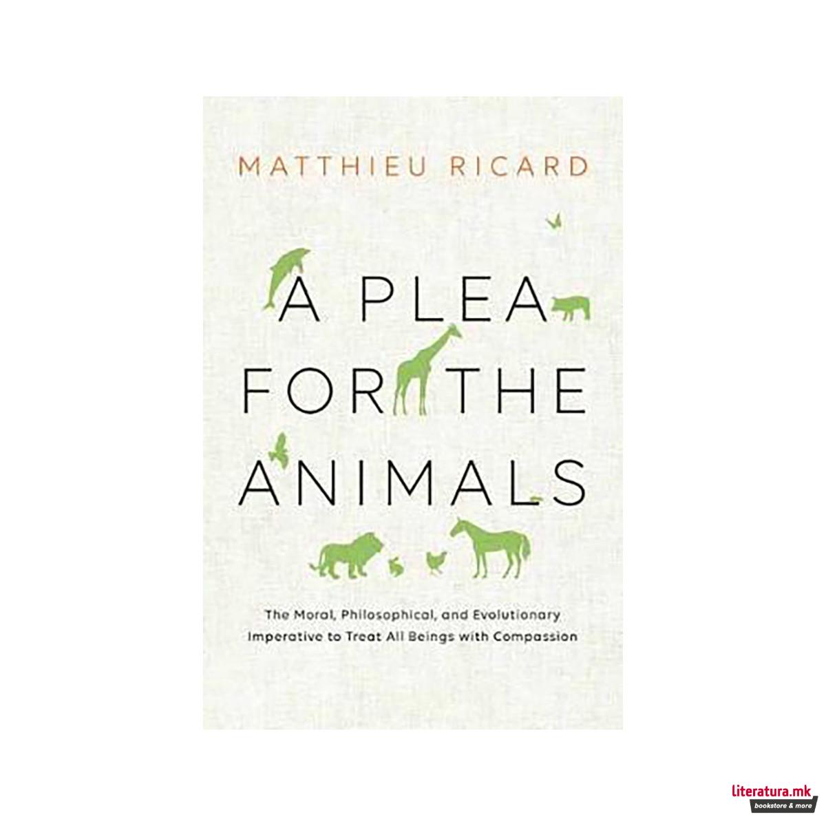 A Plea for the Animals : The Moral, Philosophical, and Evolutionary Imperative t 