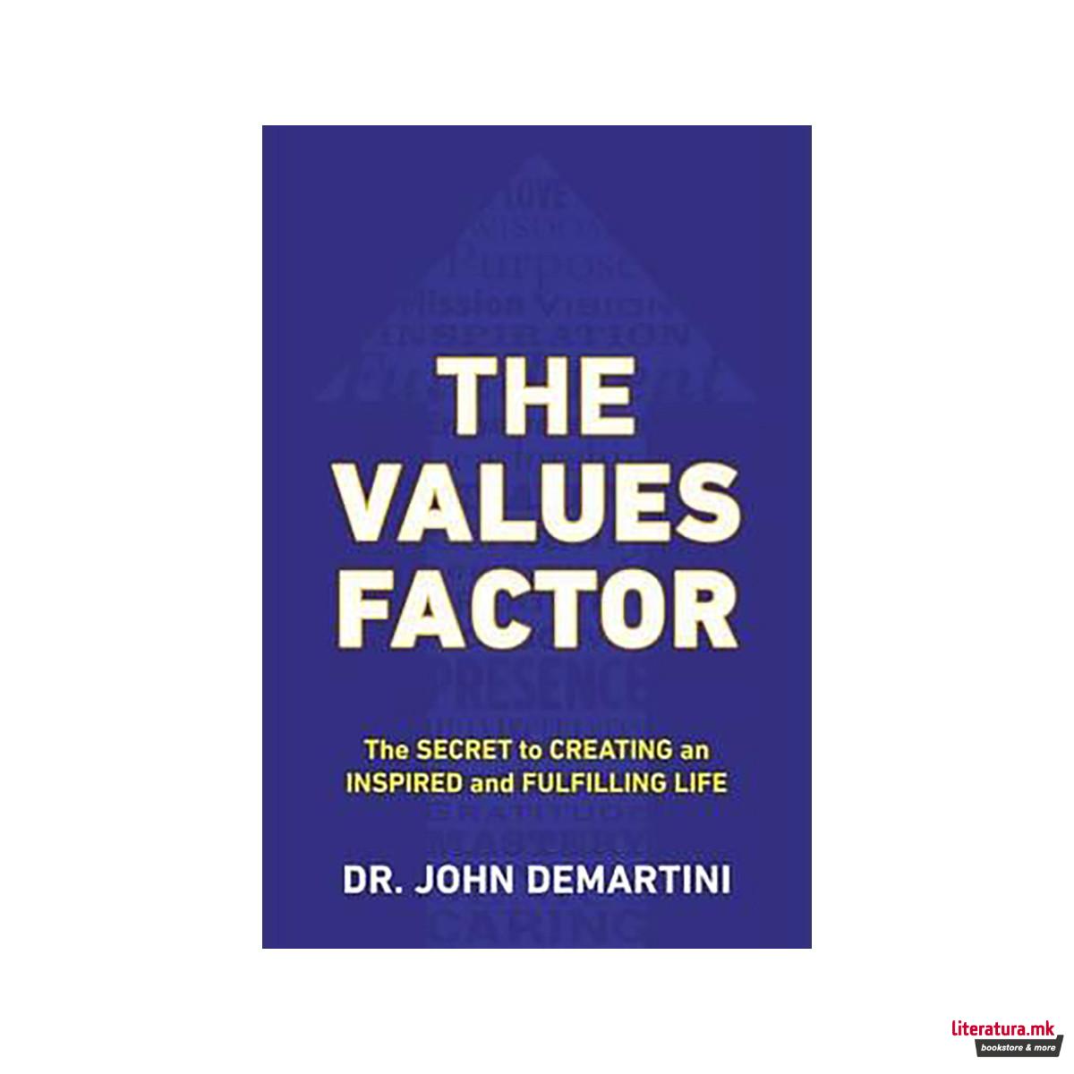 Values Factor : The Secret to Creating an Inspired and Fulfilling Life 