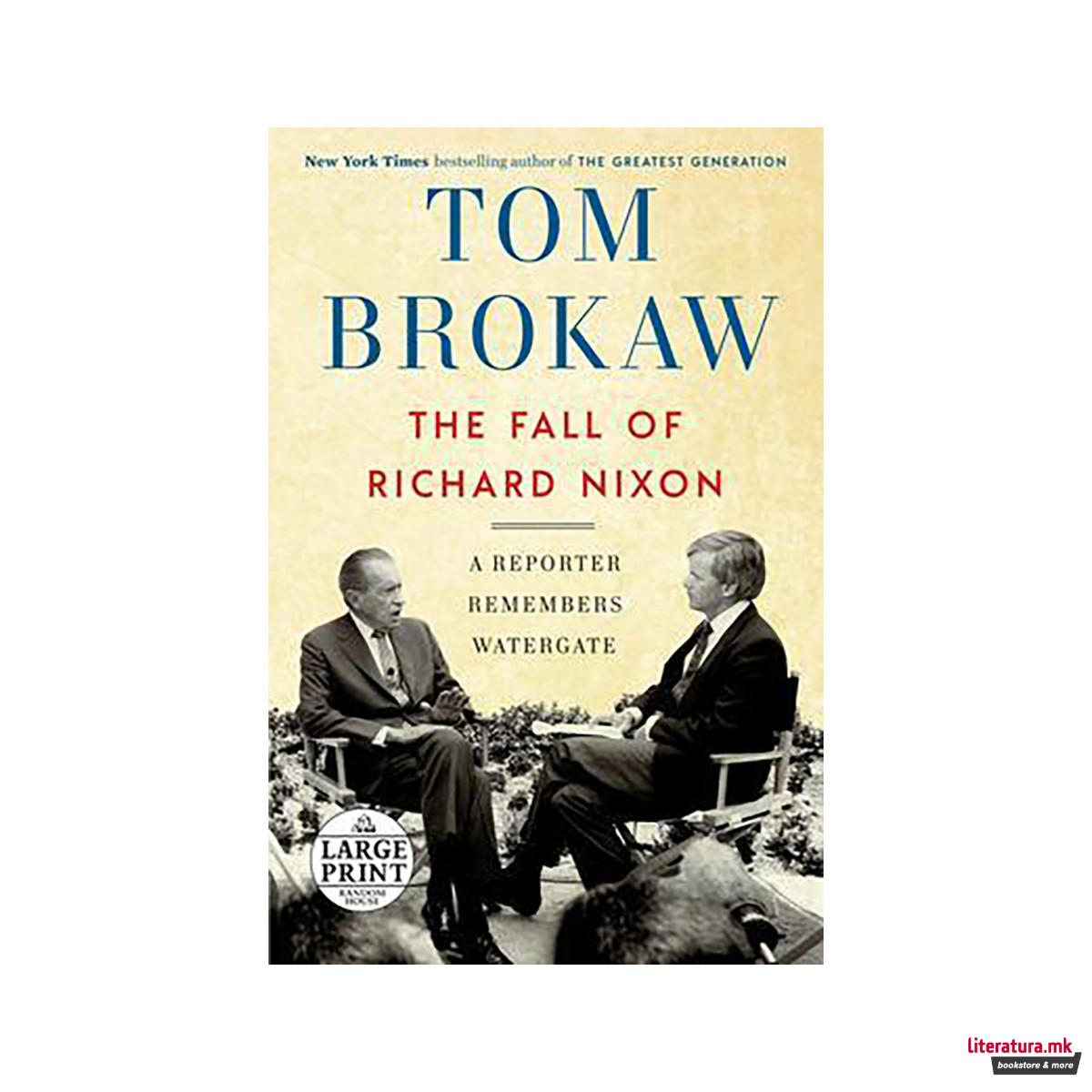 The Fall of Richard Nixon : A Reporter Remembers Watergate 
