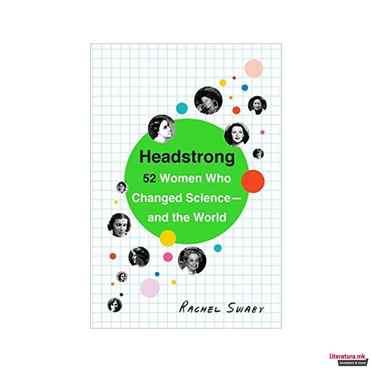 Headstrong : 52 Women Who Changed Science-and the World 