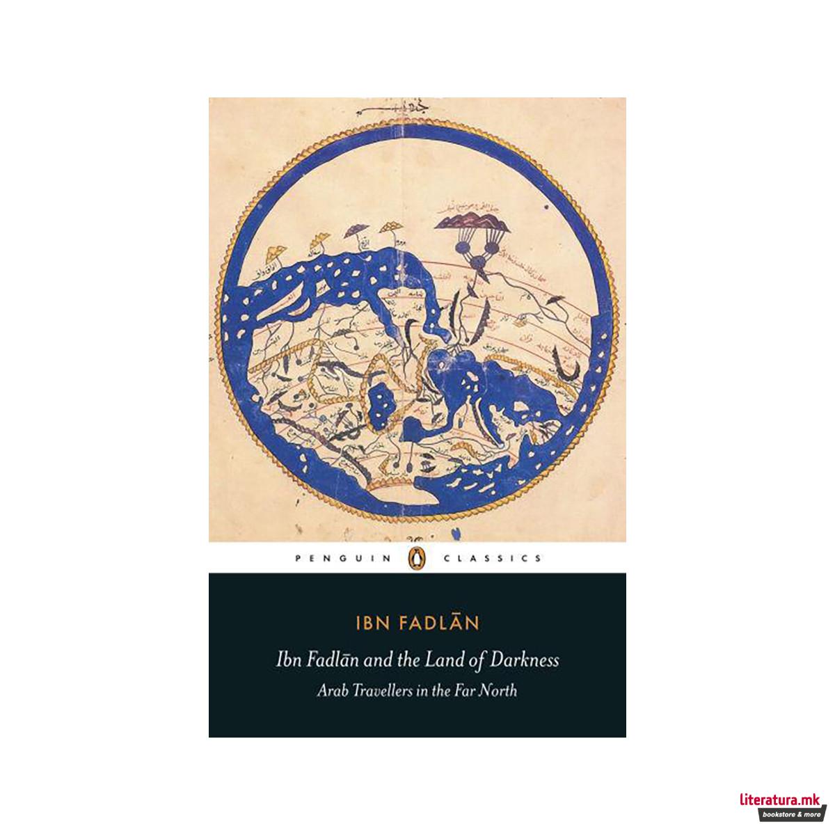 Ibn Fadlan and the Land of Darkness : Arab Travellers in the Far North 