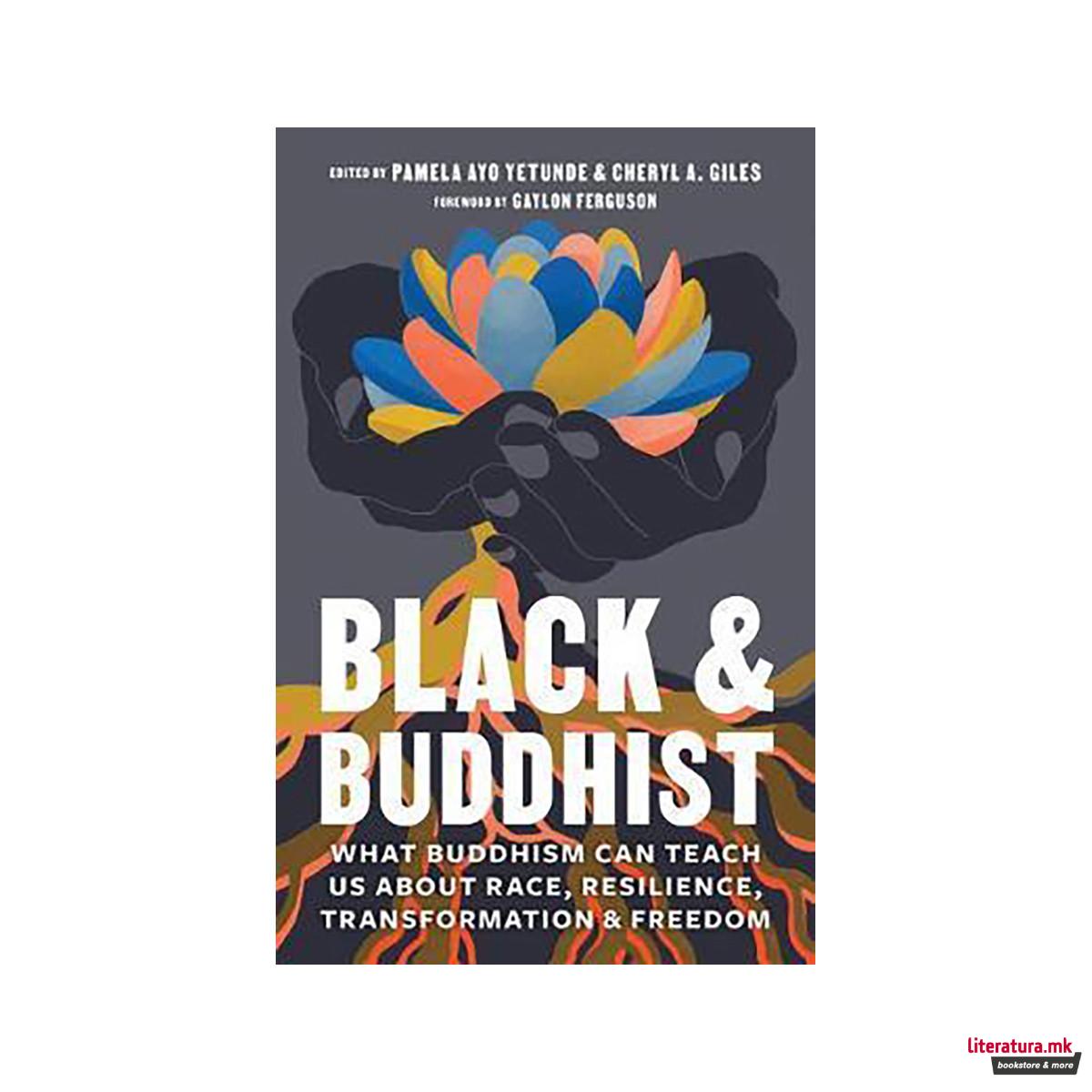 Black and Buddhist : What Buddhism Can Teach Us about Race, Resilience, Transfor 