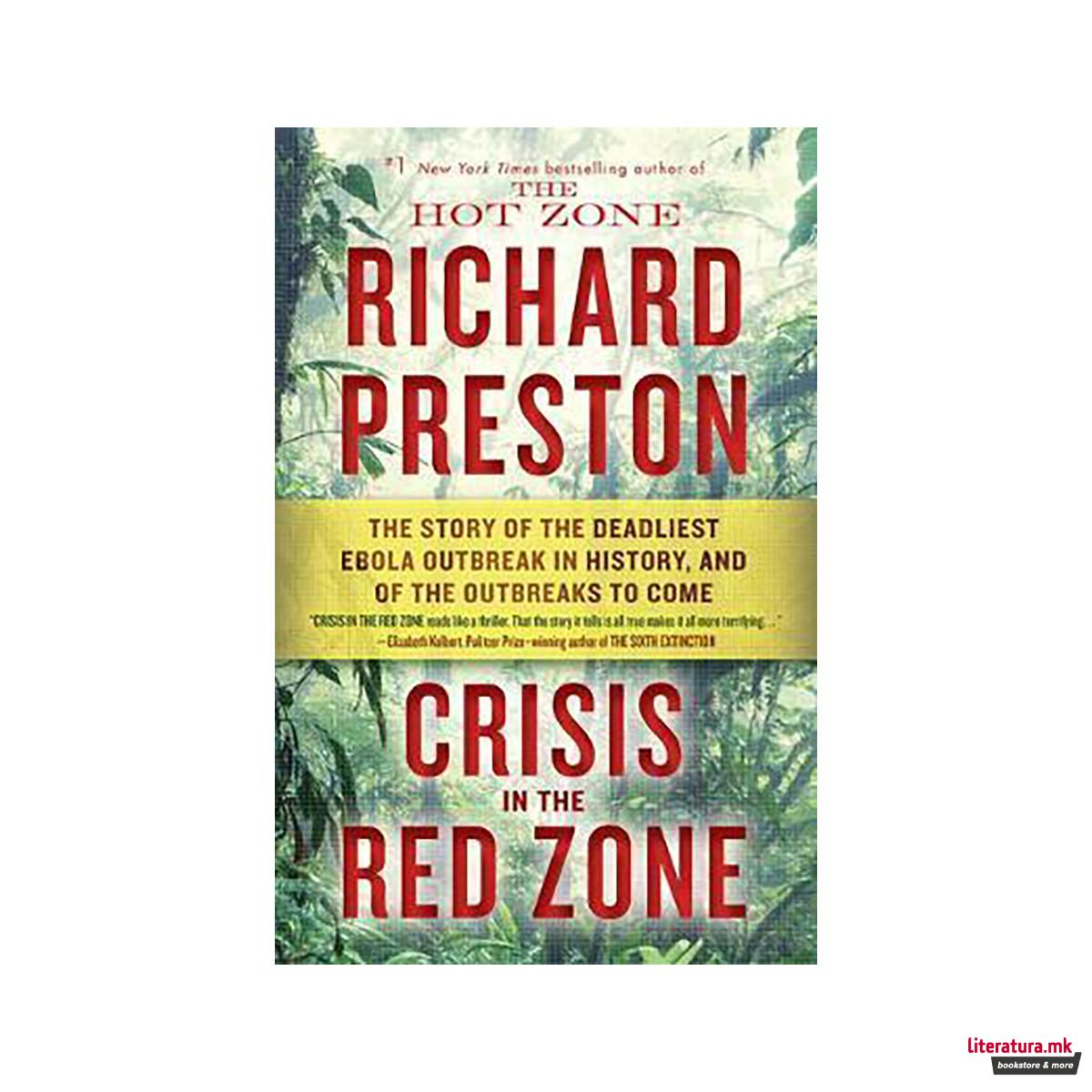 Crisis in the Red Zone : The Story of the Deadliest Ebola Outbreak in History, a 
