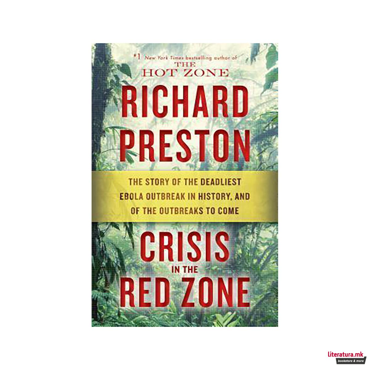 Crisis in the Red Zone : The Story of the Deadliest Ebola Outbreak in History, a 