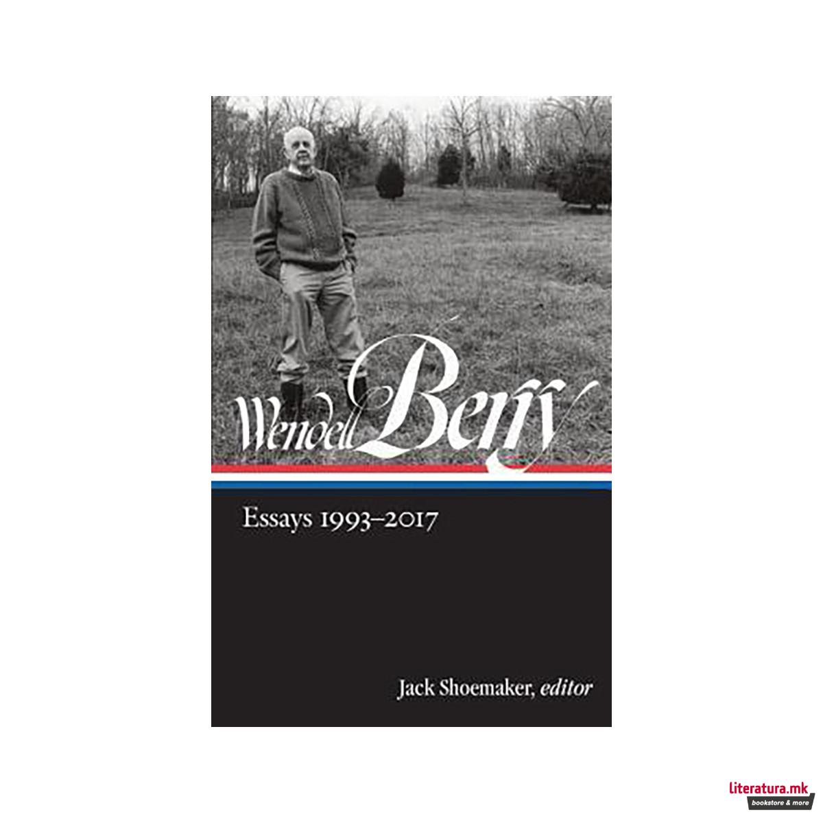 Wendell Berry: Essays 1993 - 2017 