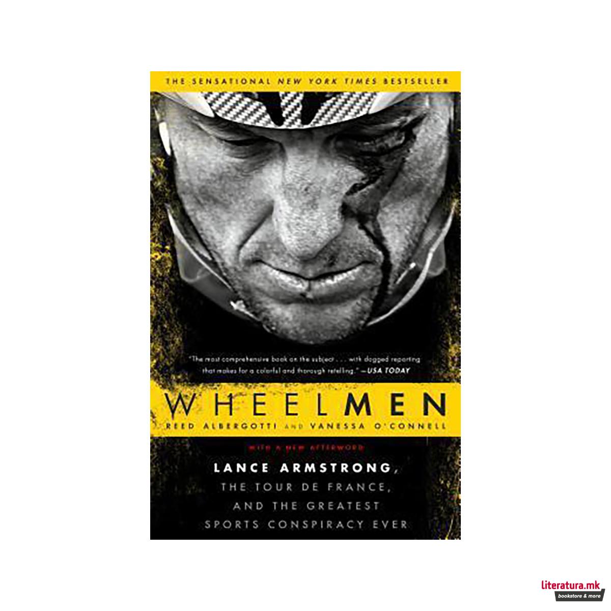 Wheelmen : Lance Armstrong, the Tour de France, and the Greatest Sports Conspira 
