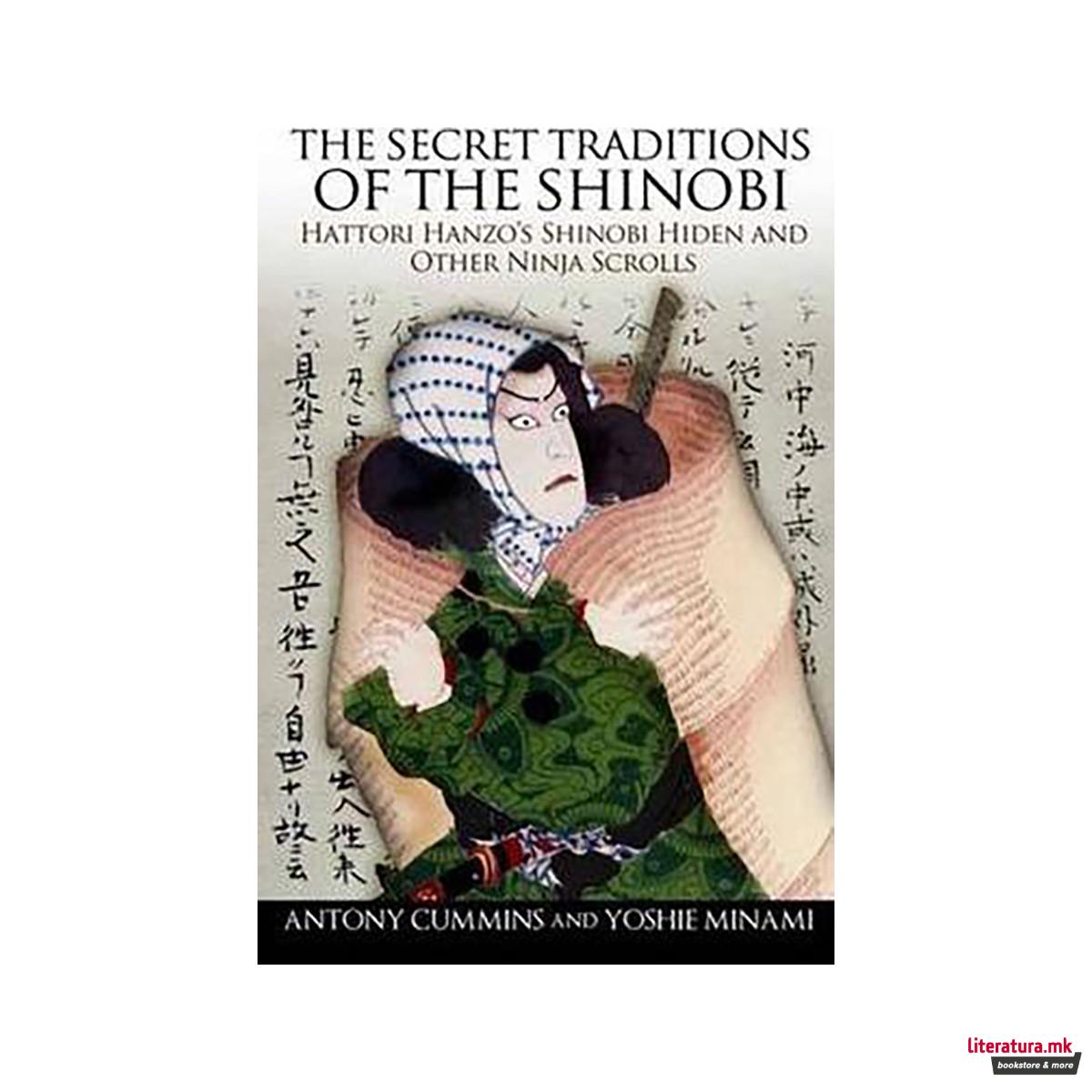 The Secret Traditions of the Shinobi : Hattori Hanzo's Shinobi Hiden and Other N 