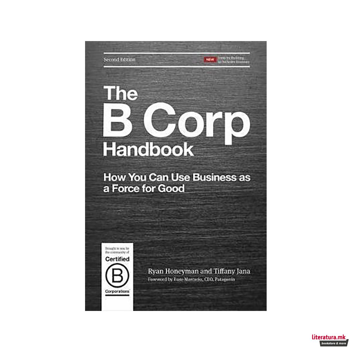 The B Corp Handbook : How You Can Use Business as a Force for Good 