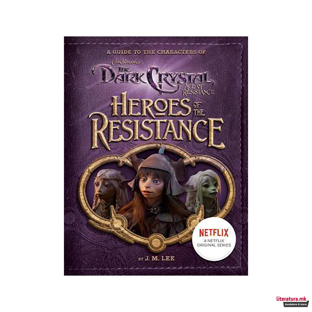 Heroes of the Resistance: A Guide to the Characters of The Dark Crystal : Age of 