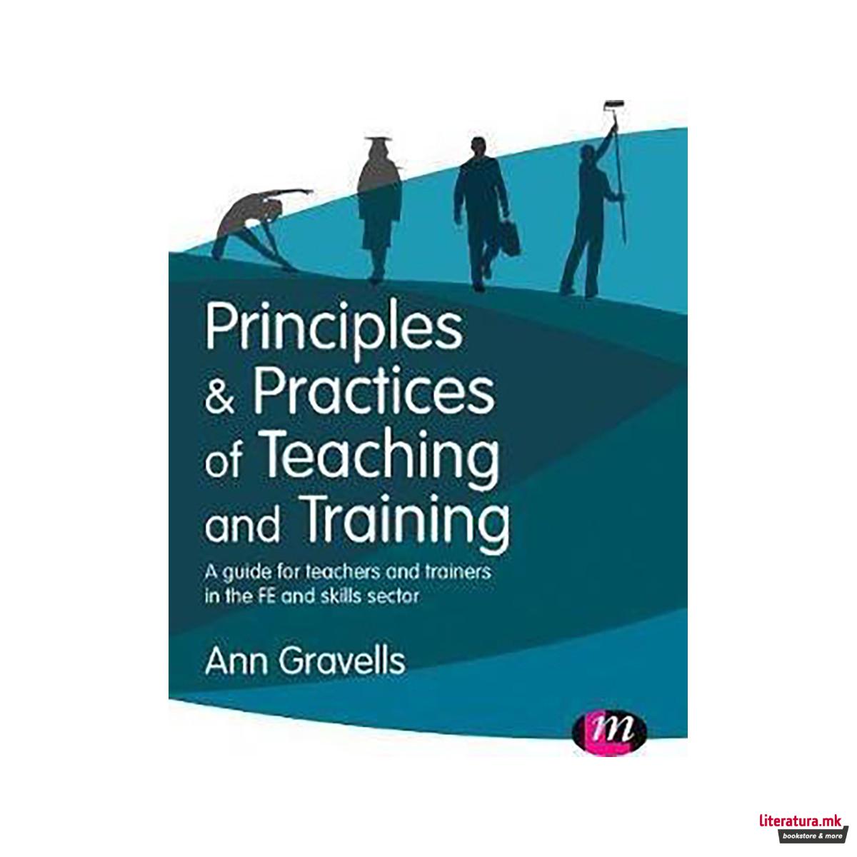 Principles and Practices of Teaching and Training : A guide for teachers and tra 