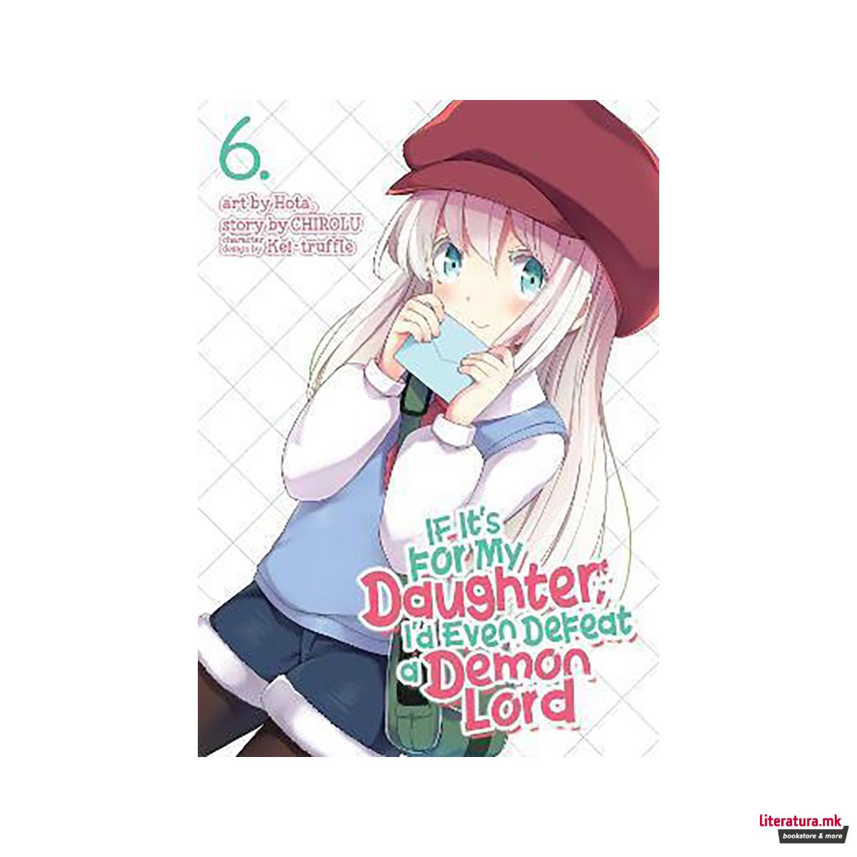 If It's for My Daughter, I'd Even Defeat a Demon Lord (Manga) Vol. 6 