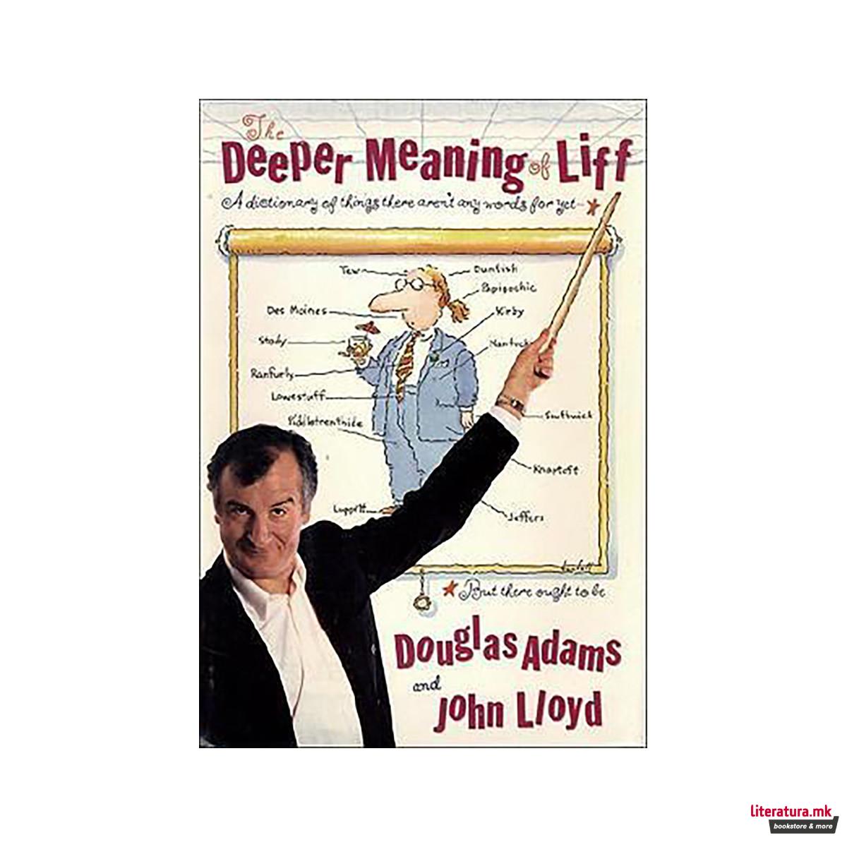 The Deeper Meaning of Liff : A Dictionary of Things There Aren't Any Words for Y 