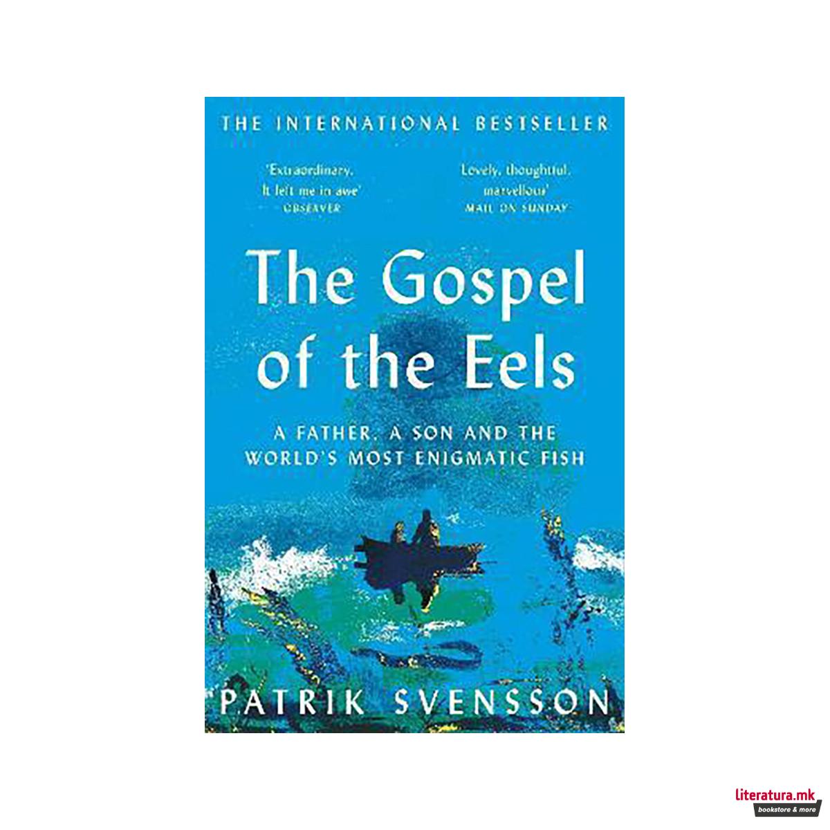 The Gospel of the Eels : A Father, a Son and the World's Most Enigmatic Fish 