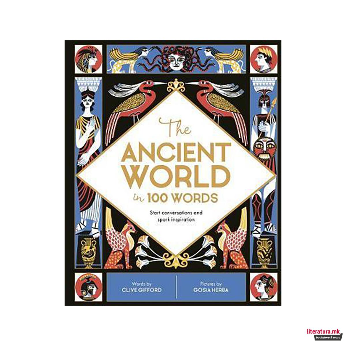 The Ancient World in 100 Words : Start conversations and spark inspiration 