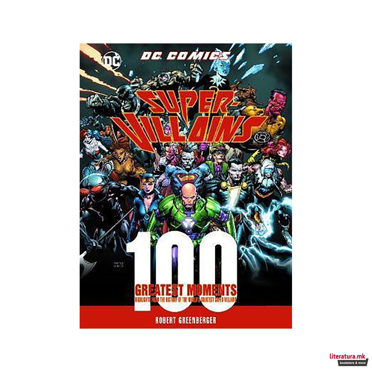 DC Comics Super-Villains: 100 Greatest Moments: Volume 5 : Highlights from the H 