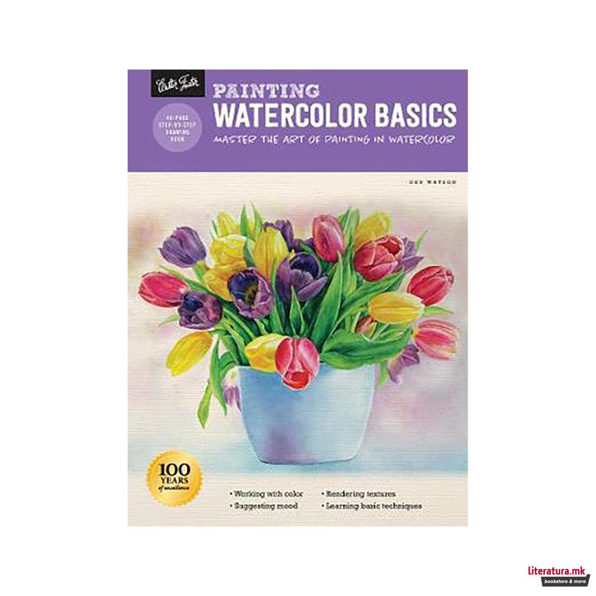 Painting: Watercolor Basics : Master the art of painting in watercolor 