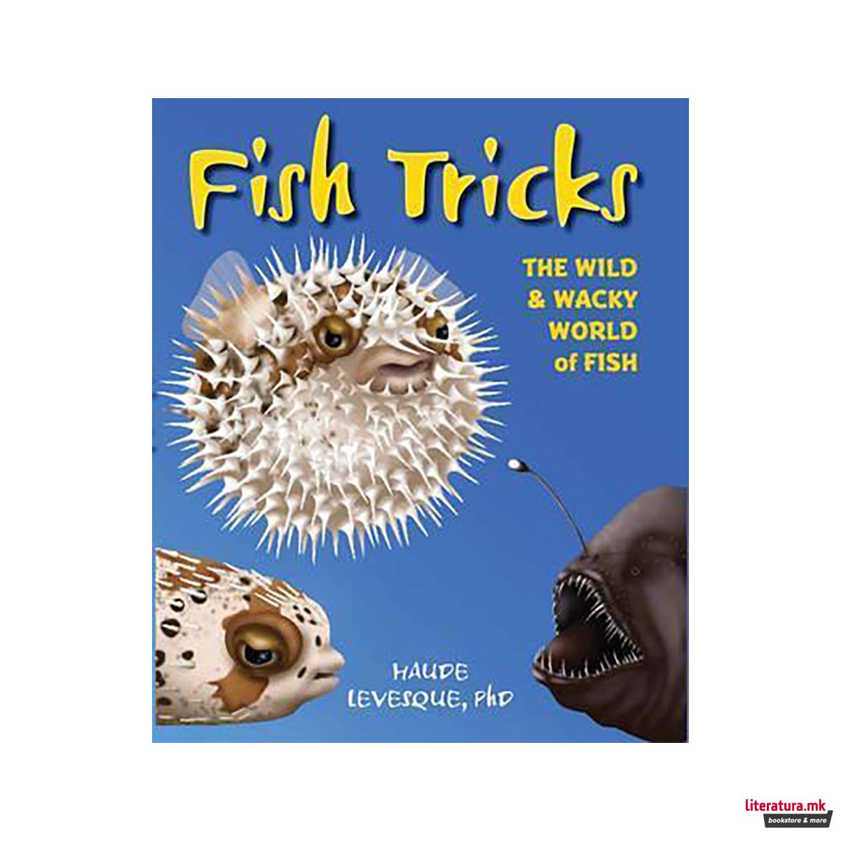Fish Tricks : The Wild and Wacky World of Fish 