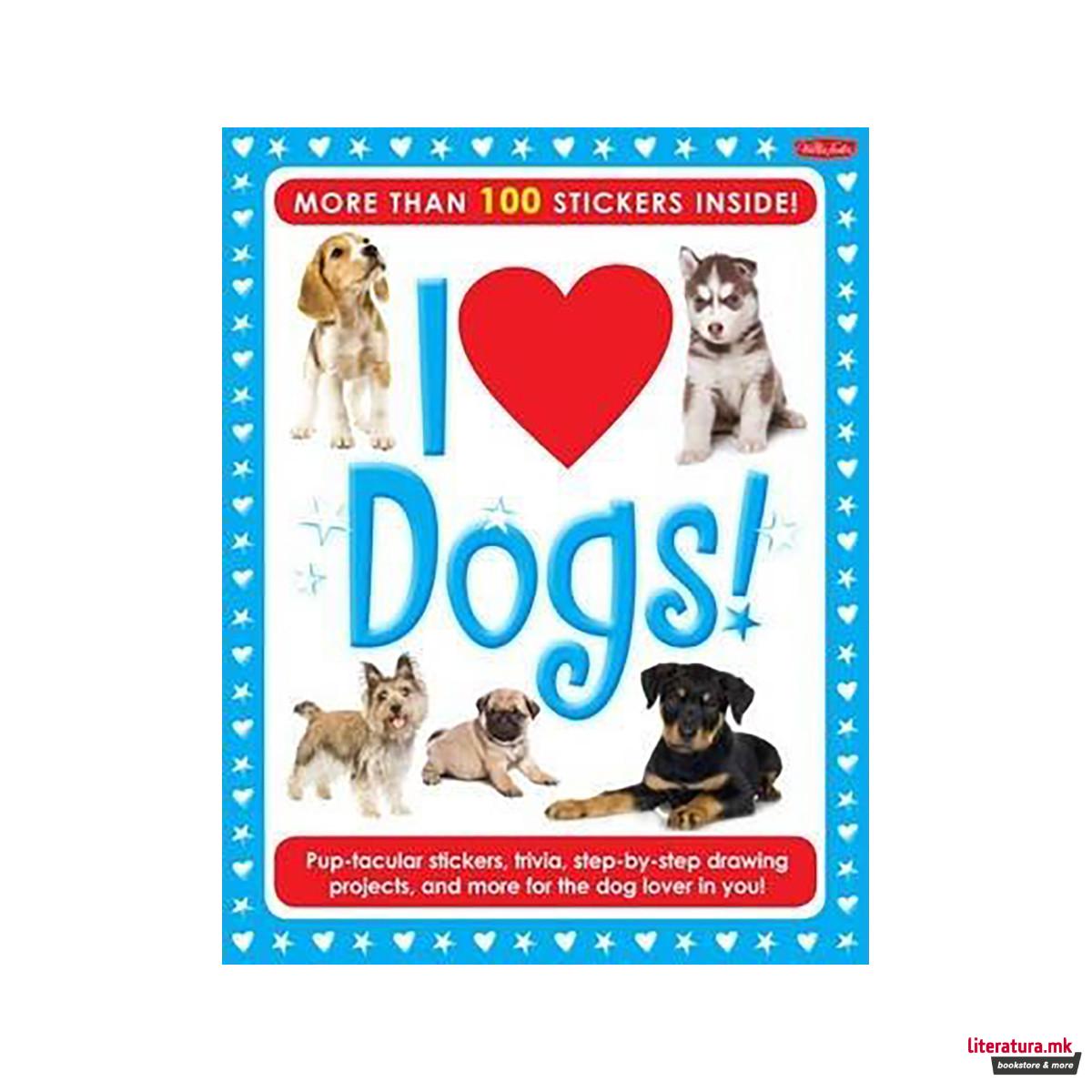 I Love Dogs! Activity Book : Pup-tacular stickers, trivia, step-by-step drawing 