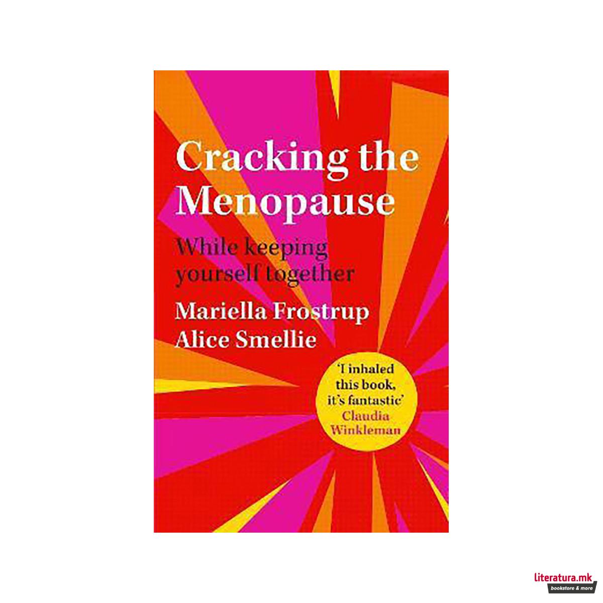Cracking the Menopause : While Keeping Yourself Together 