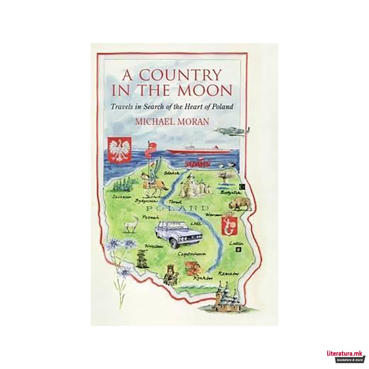 A Country In The Moon : Travels In Search Of The Heart Of Poland 