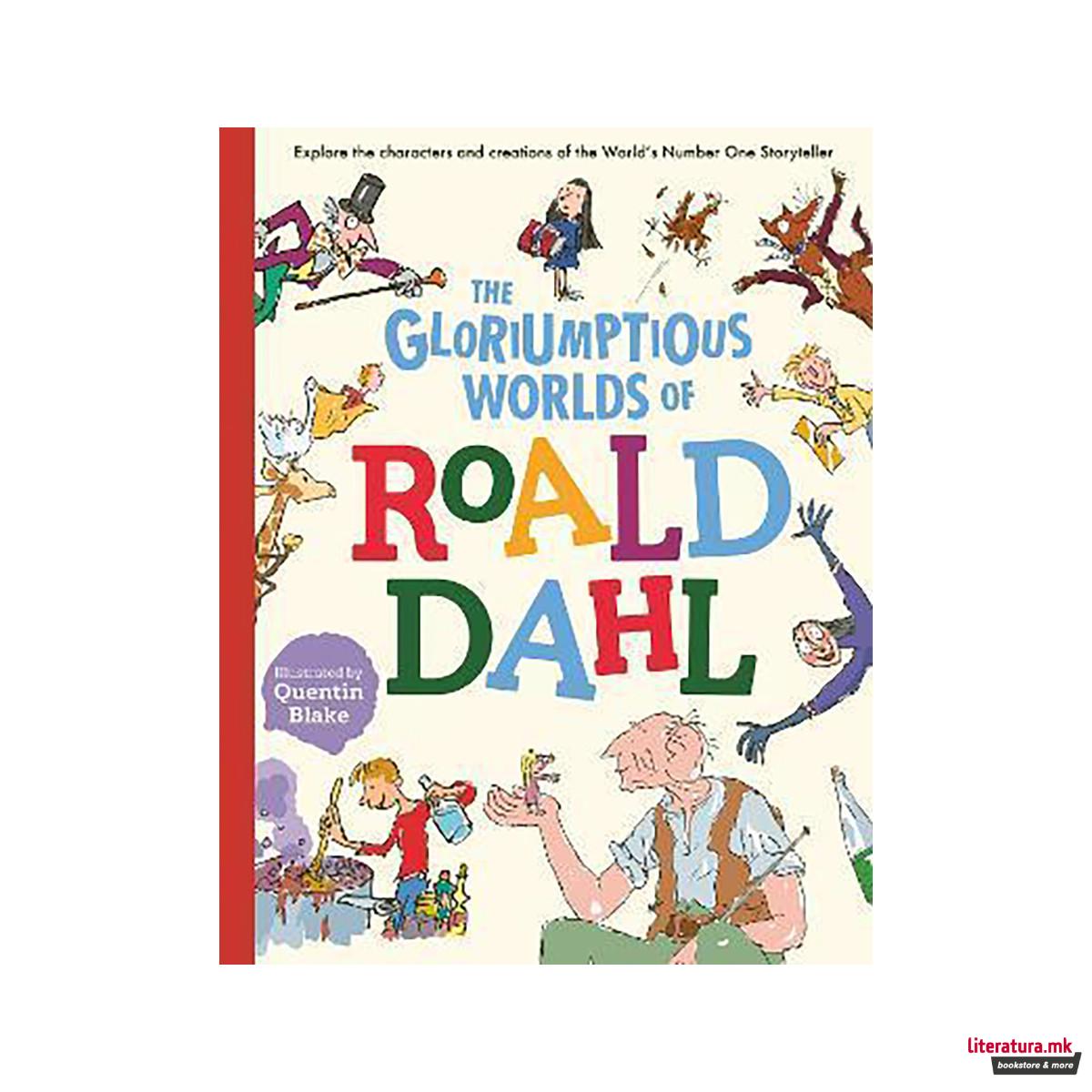 The Gloriumptious Worlds of Roald Dahl : Explore the characters and creations of 