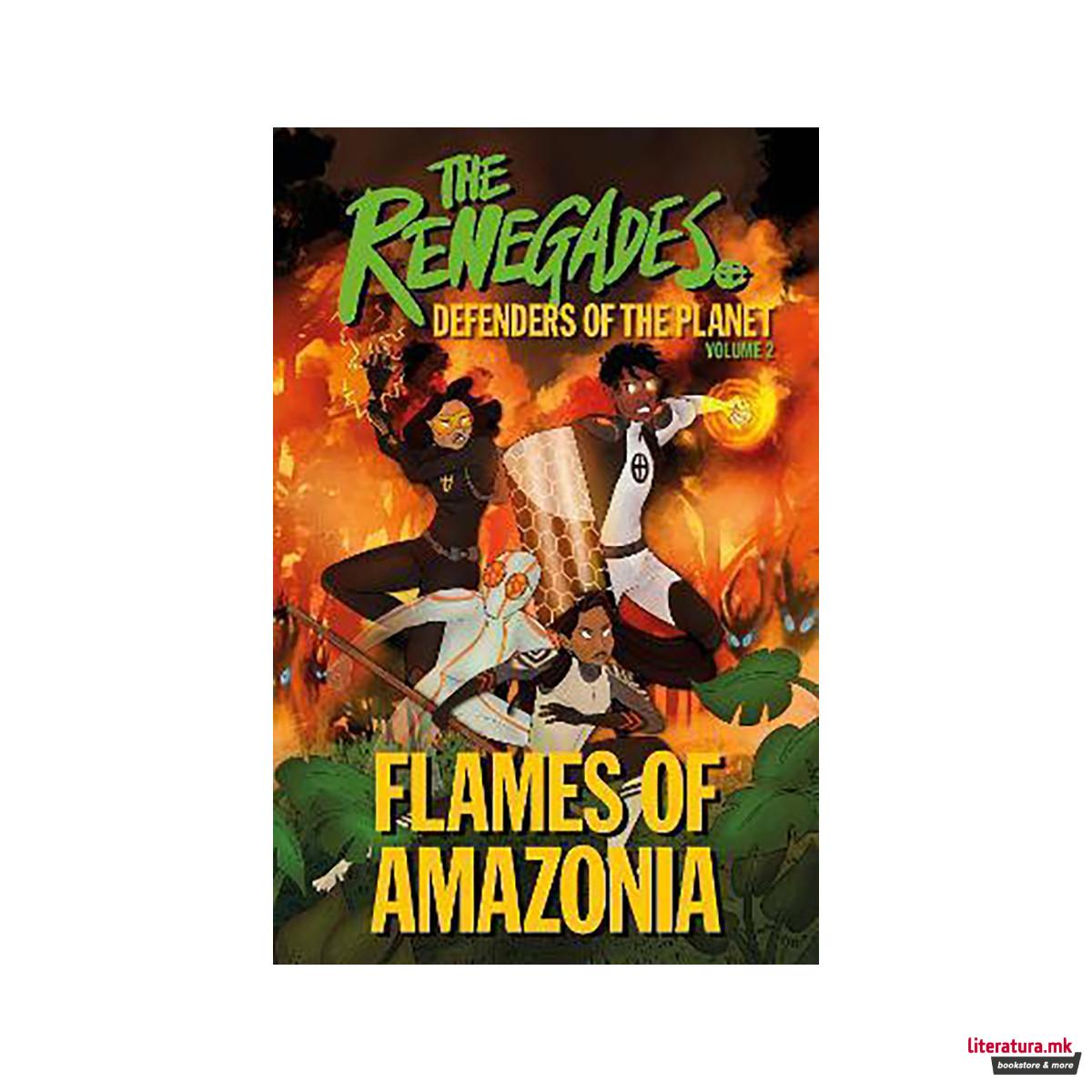 The Renegades Flames of Amazonia : Defenders of the Planet 