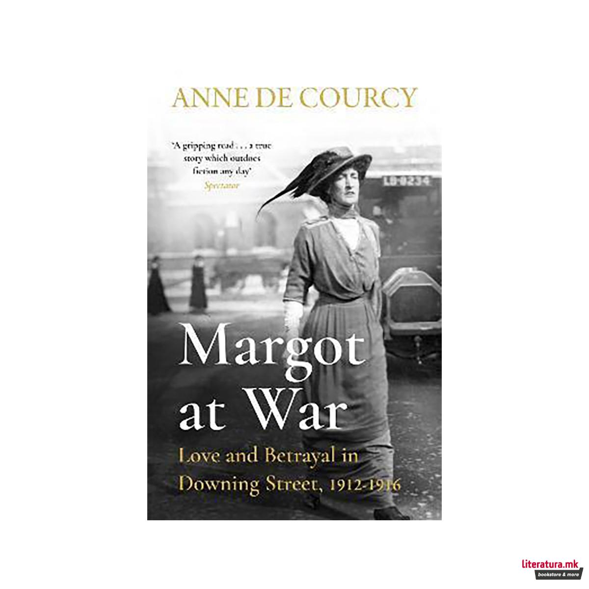 Margot at War : Love and Betrayal in Downing Street, 1912-1916 