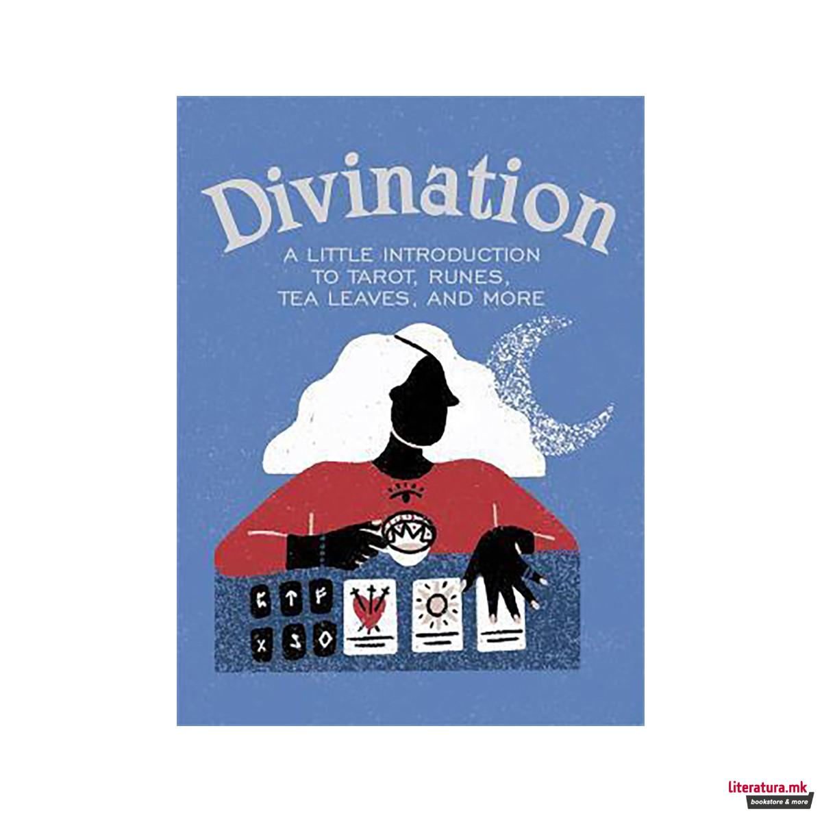 Divination : A Little Introduction to Tarot, Runes, Tea Leaves, and More 