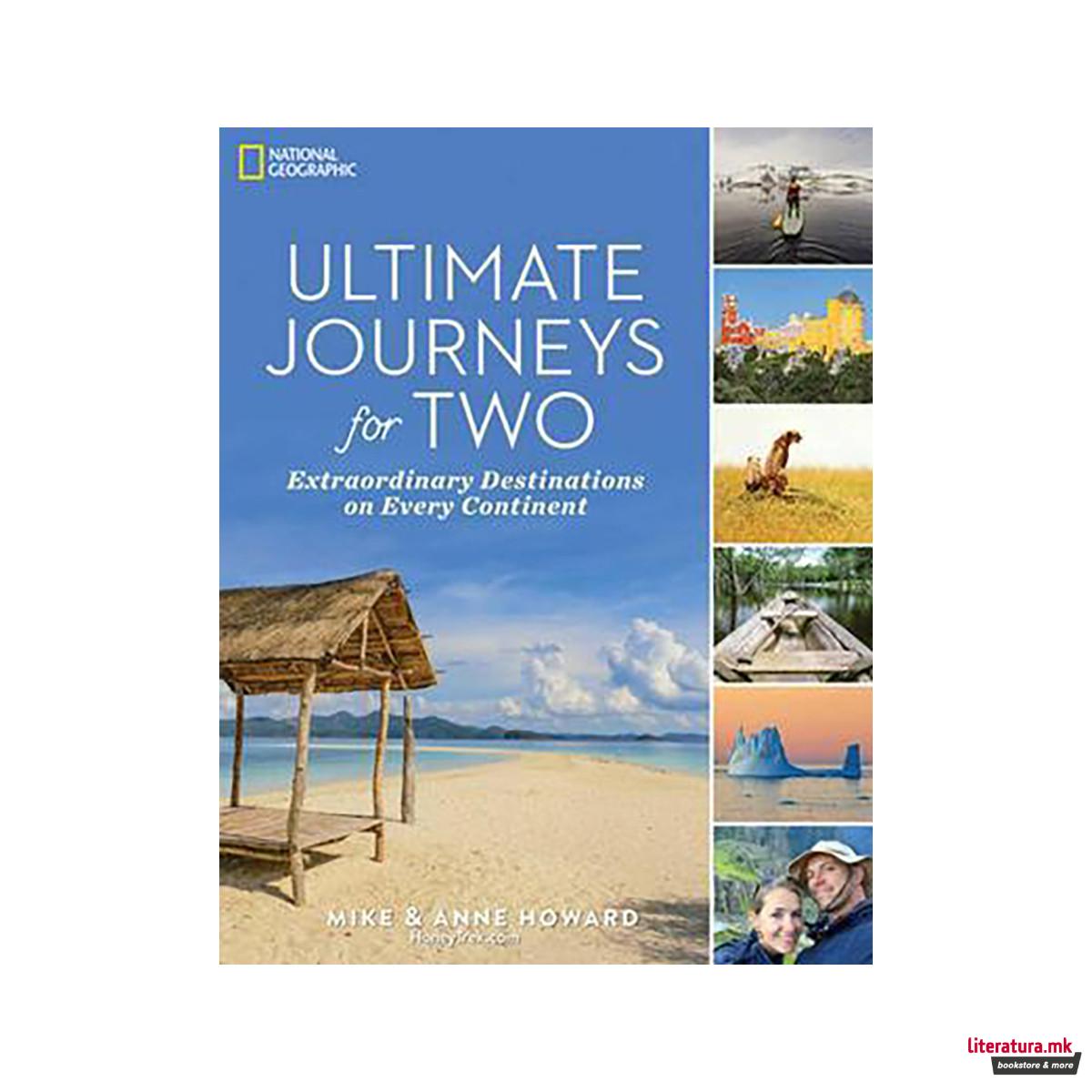 Ultimate Journeys for Two: Extraordinary Destinations on Every Continent 