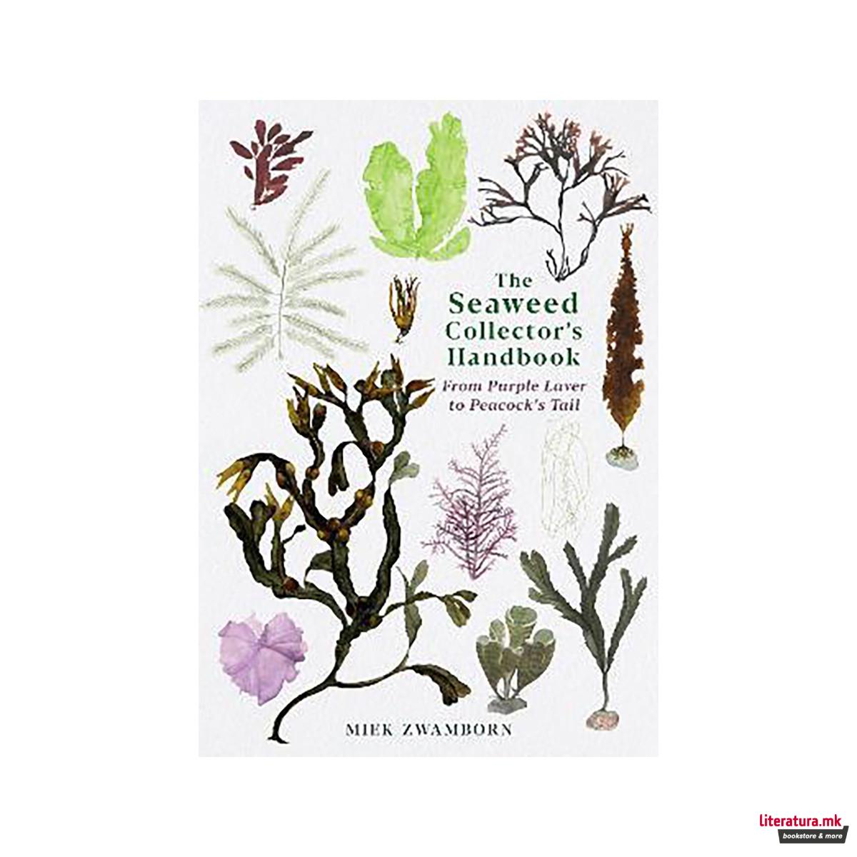 The Seaweed Collector's Handbook : From Purple Laver to Peacock's Tail 