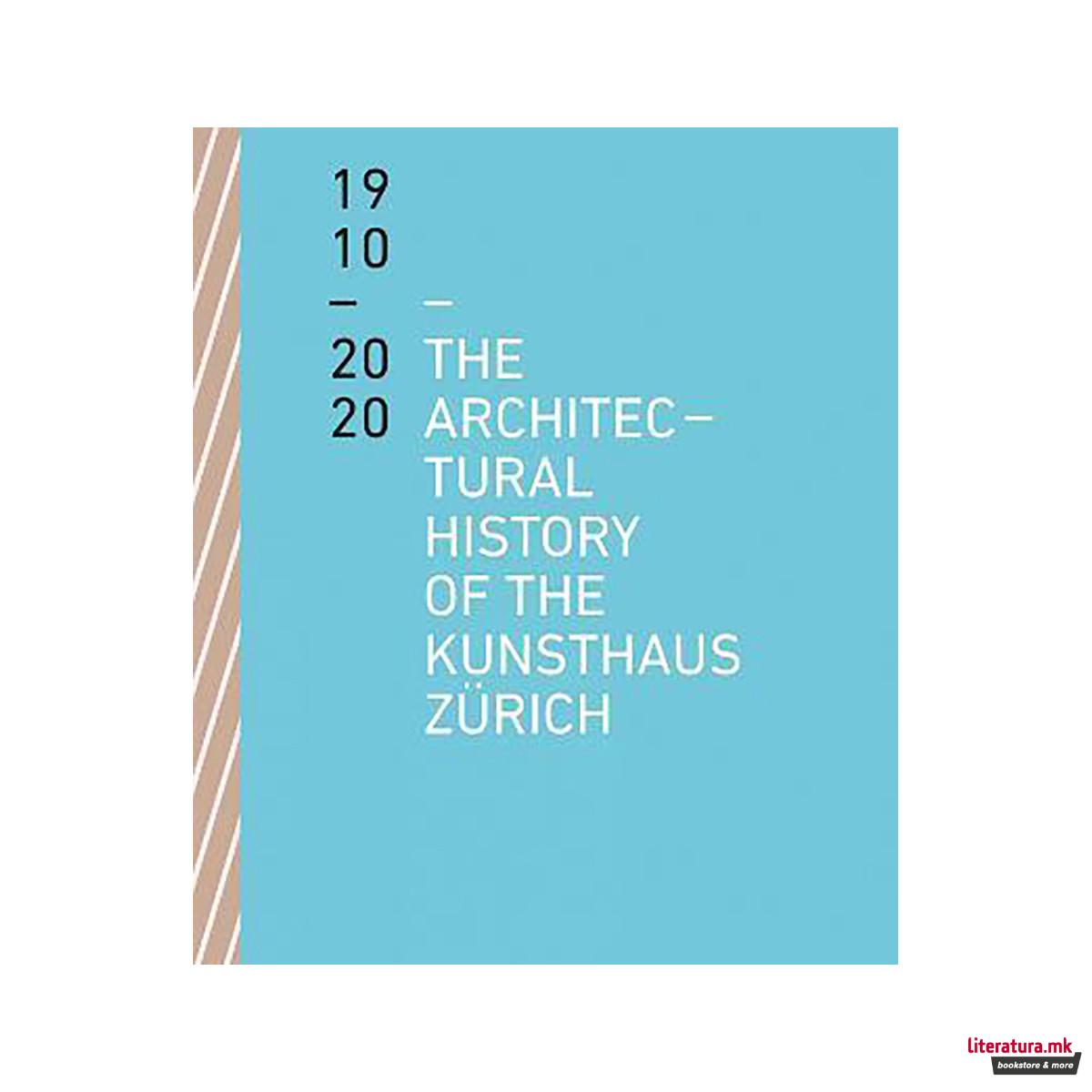 The Architectural History of the Kunsthaus Zurich 1910-2020 