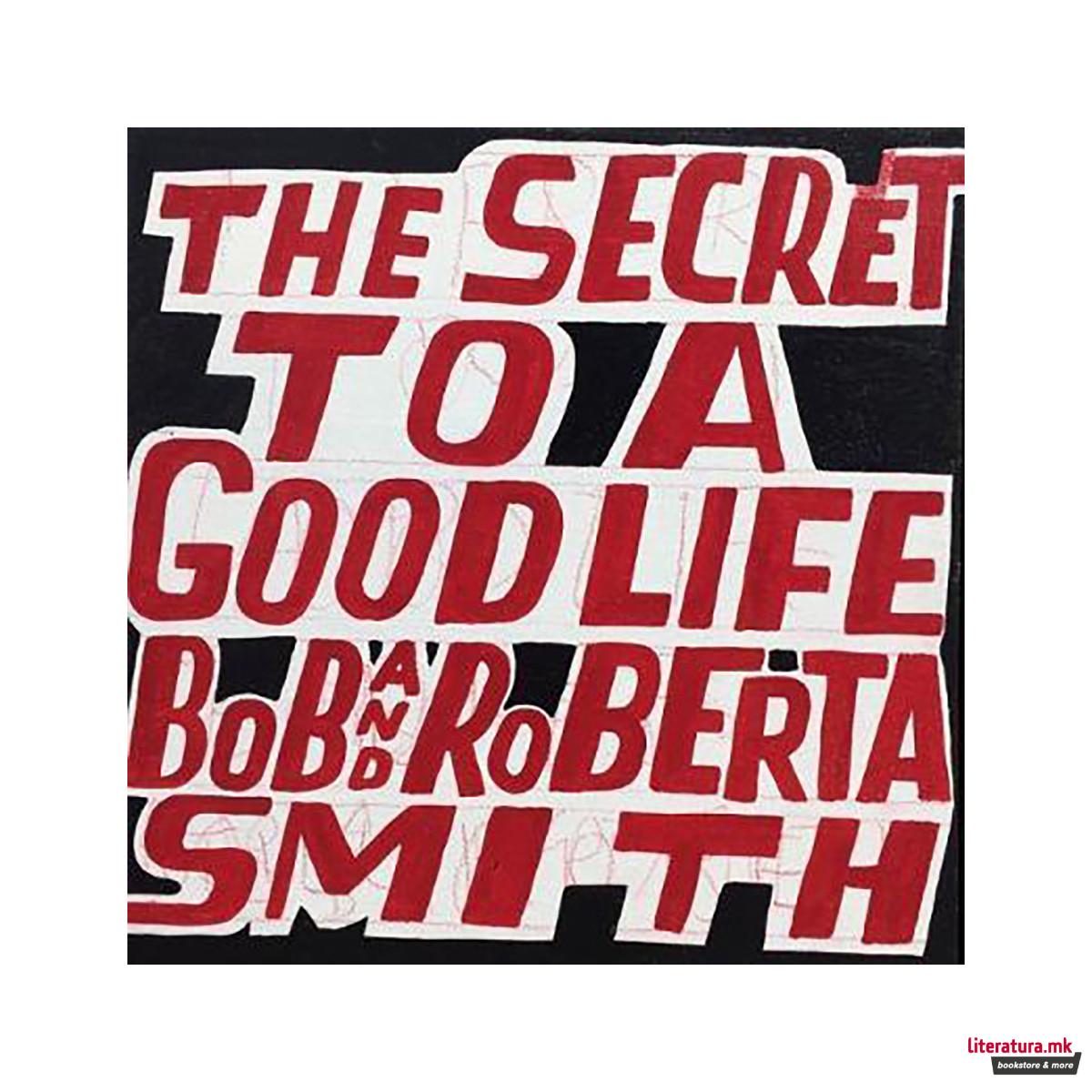 Bob and Roberta Smith : The Secret to a Good Life 