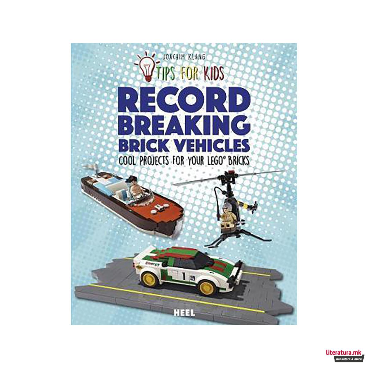 Tips For Kids: Record-Breaking Brick Vehicles : Cool Projects for Your LEGO (R) 