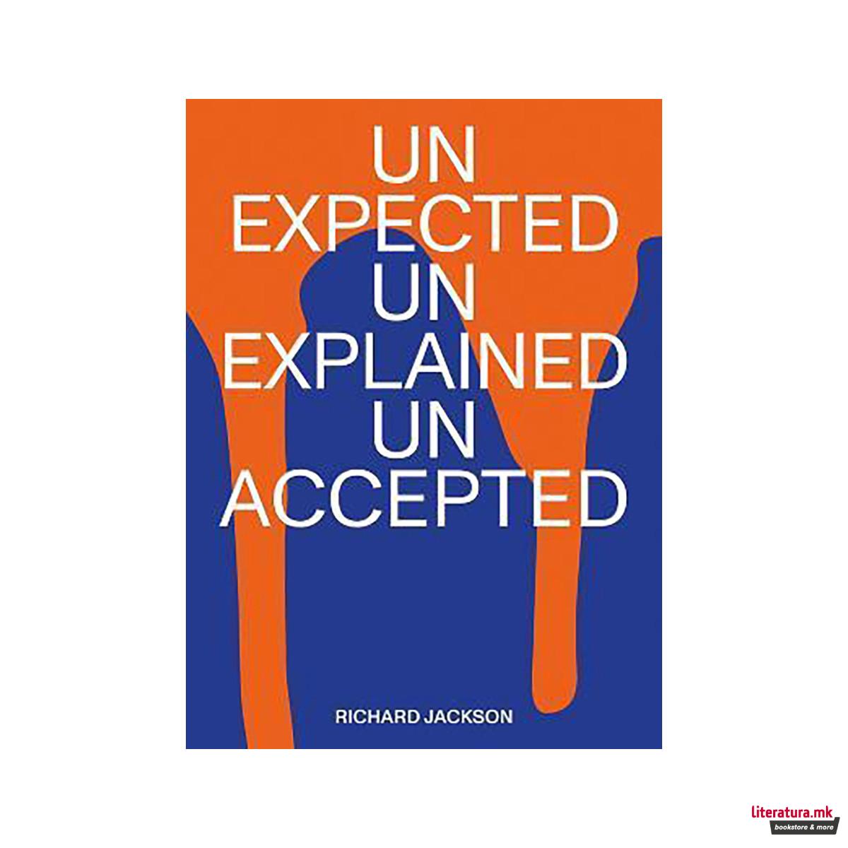 Richard Jackson : unexpected unexplained unaccepted 