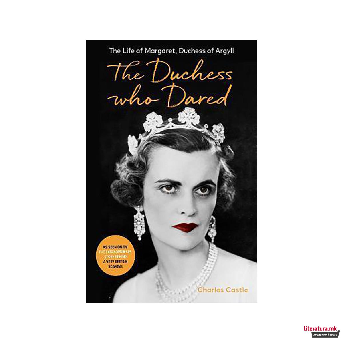 The Duchess Who Dared : The Life of Margaret, Duchess of Argyll (The extraordina 