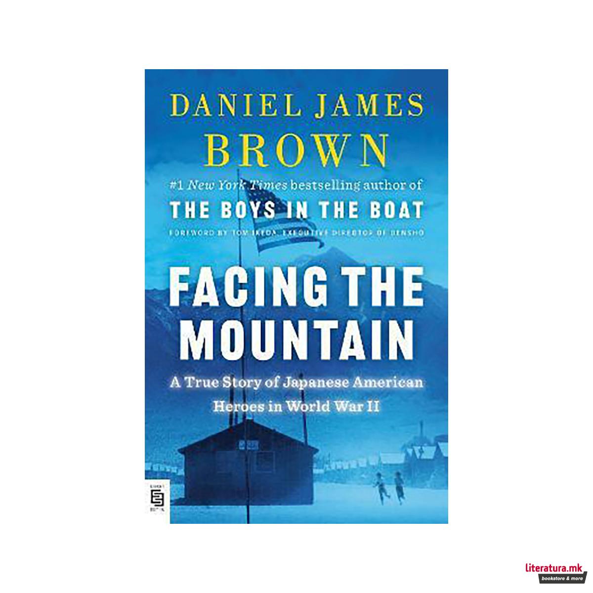 Facing the Mountain : A True Story of Japanese American Heroes in World War II 