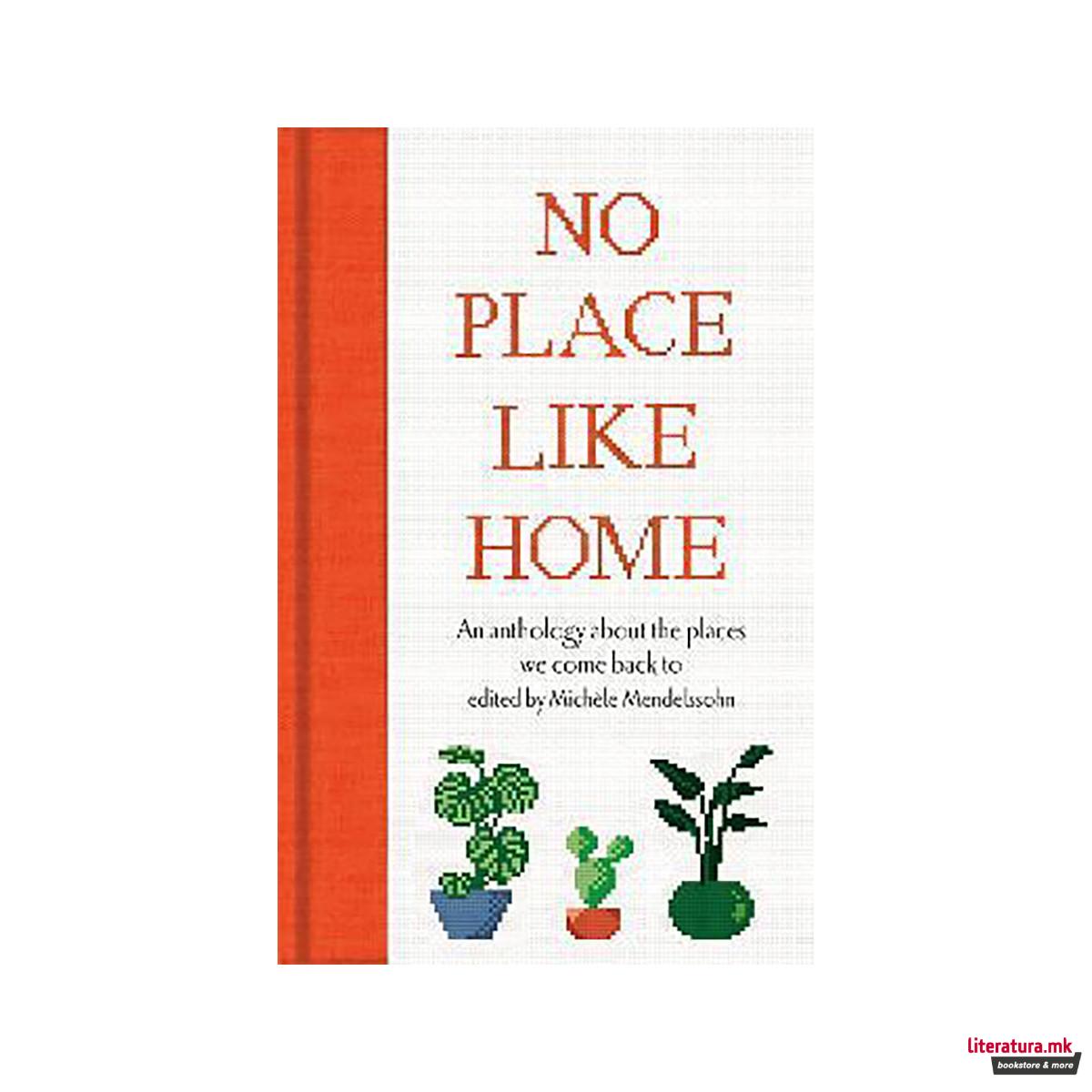 No Place Like Home : An anthology about the places we come back to 