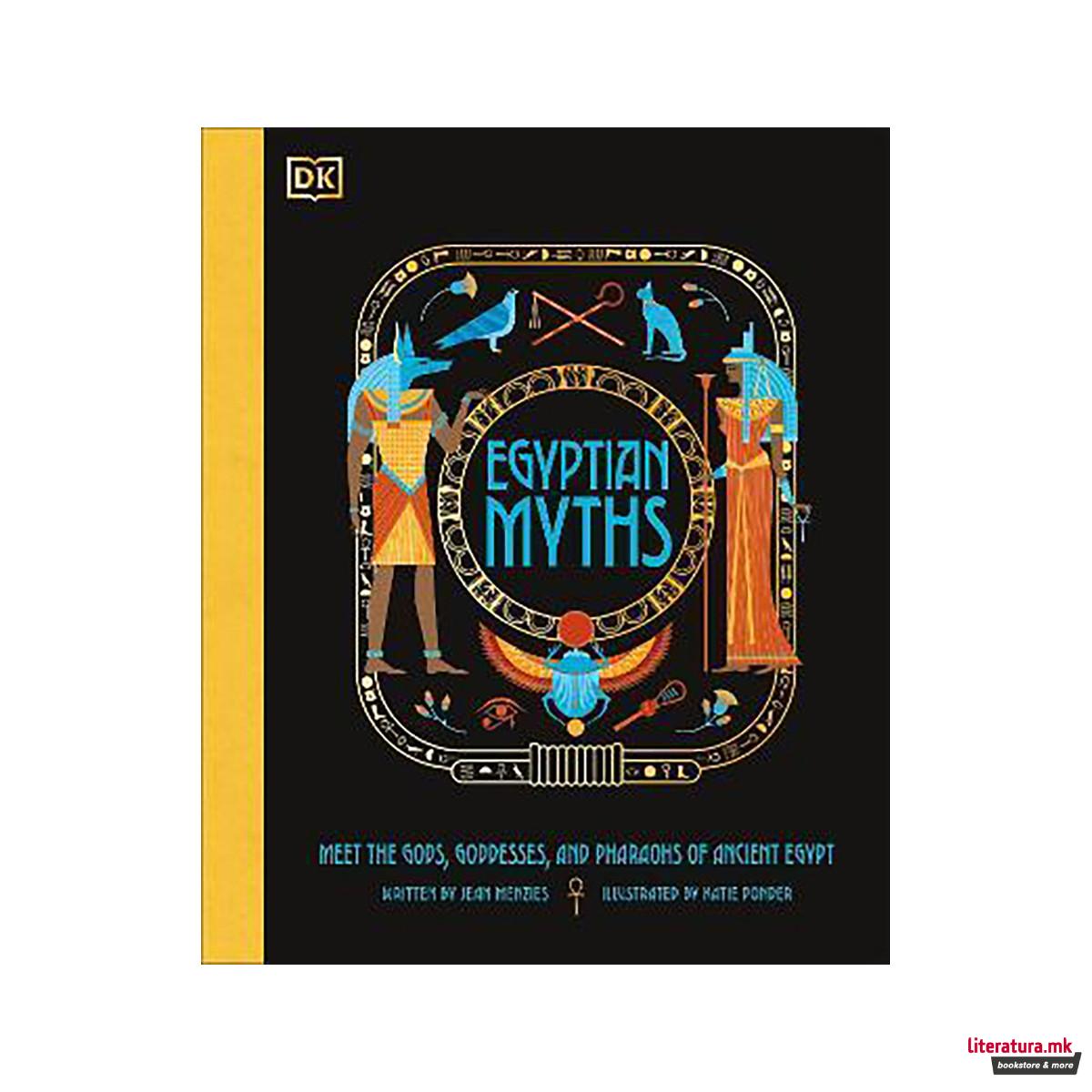 Egyptian Myths : Meet the Gods, Goddesses, and Pharaohs of Ancient Egypt 