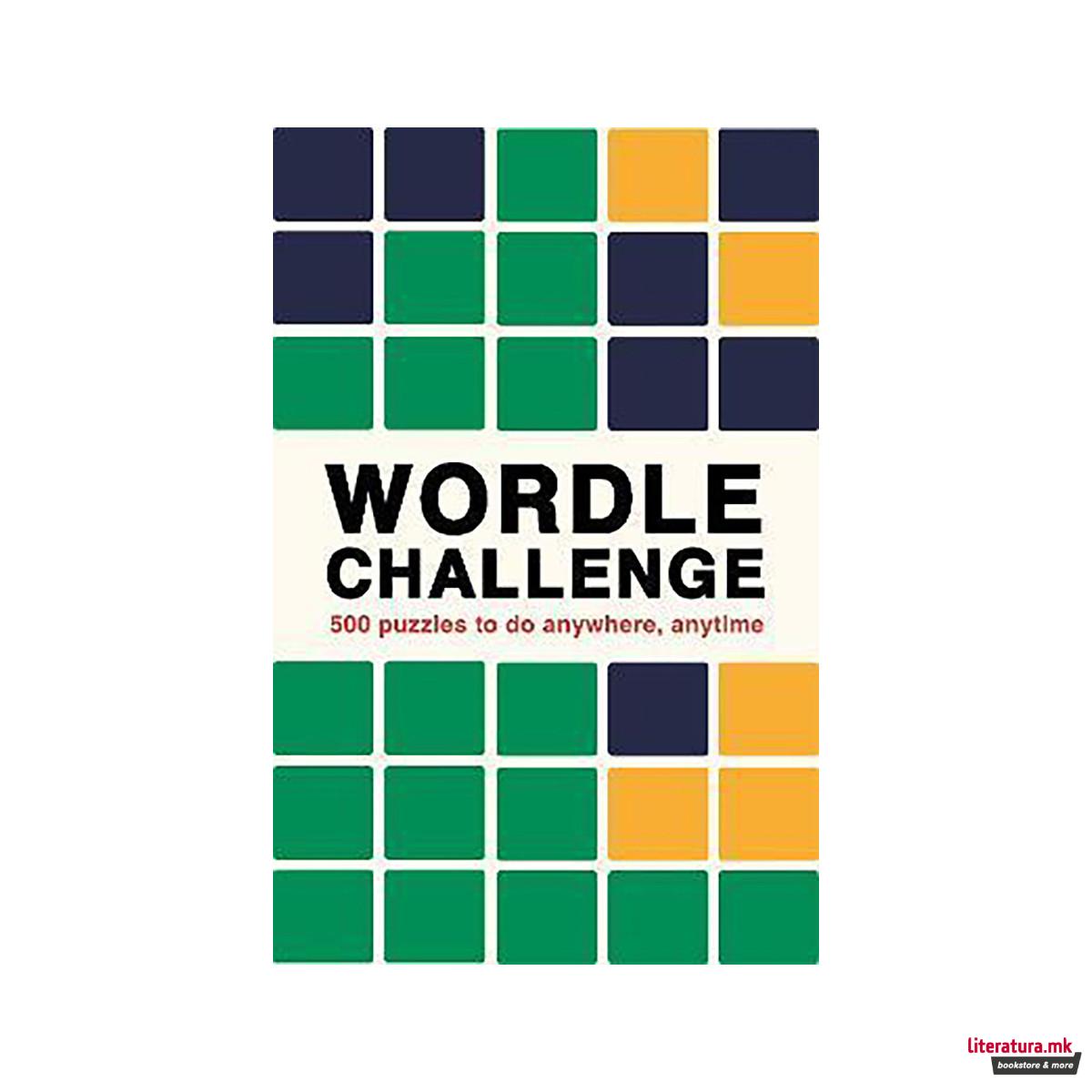 Wordle Challenge: Volume 1 : 500 Puzzles to do anywhere, anytime 