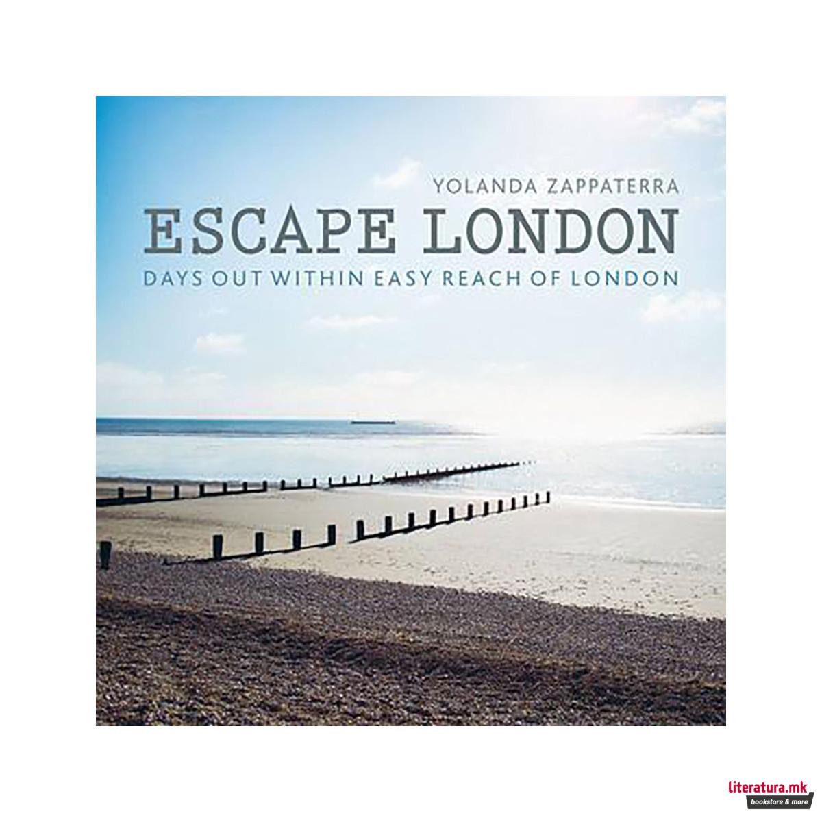 Escape London : Days Out Within Easy Reach of London 