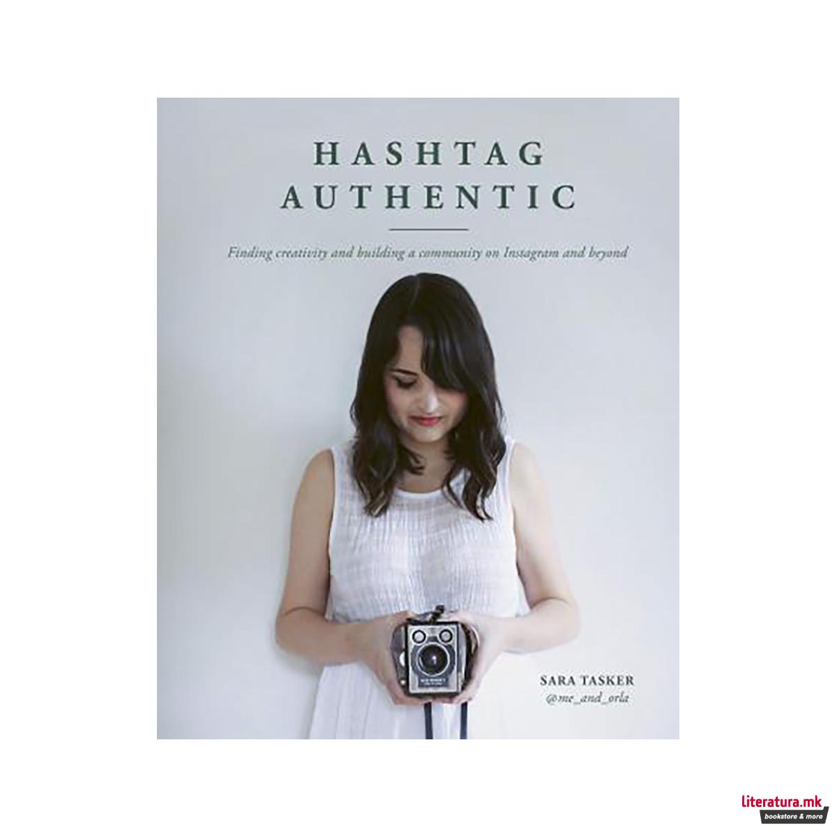 Hashtag Authentic : Finding creativity and building a community on Instagram and 