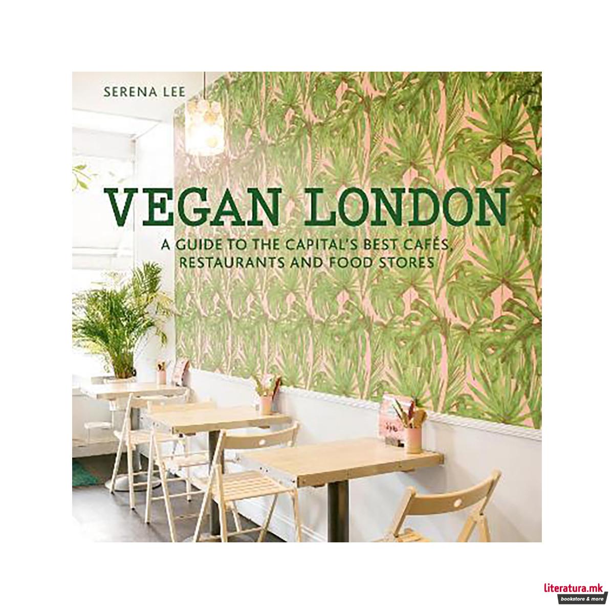 Vegan London : A guide to the capital's best cafes, restaurants and food stores 