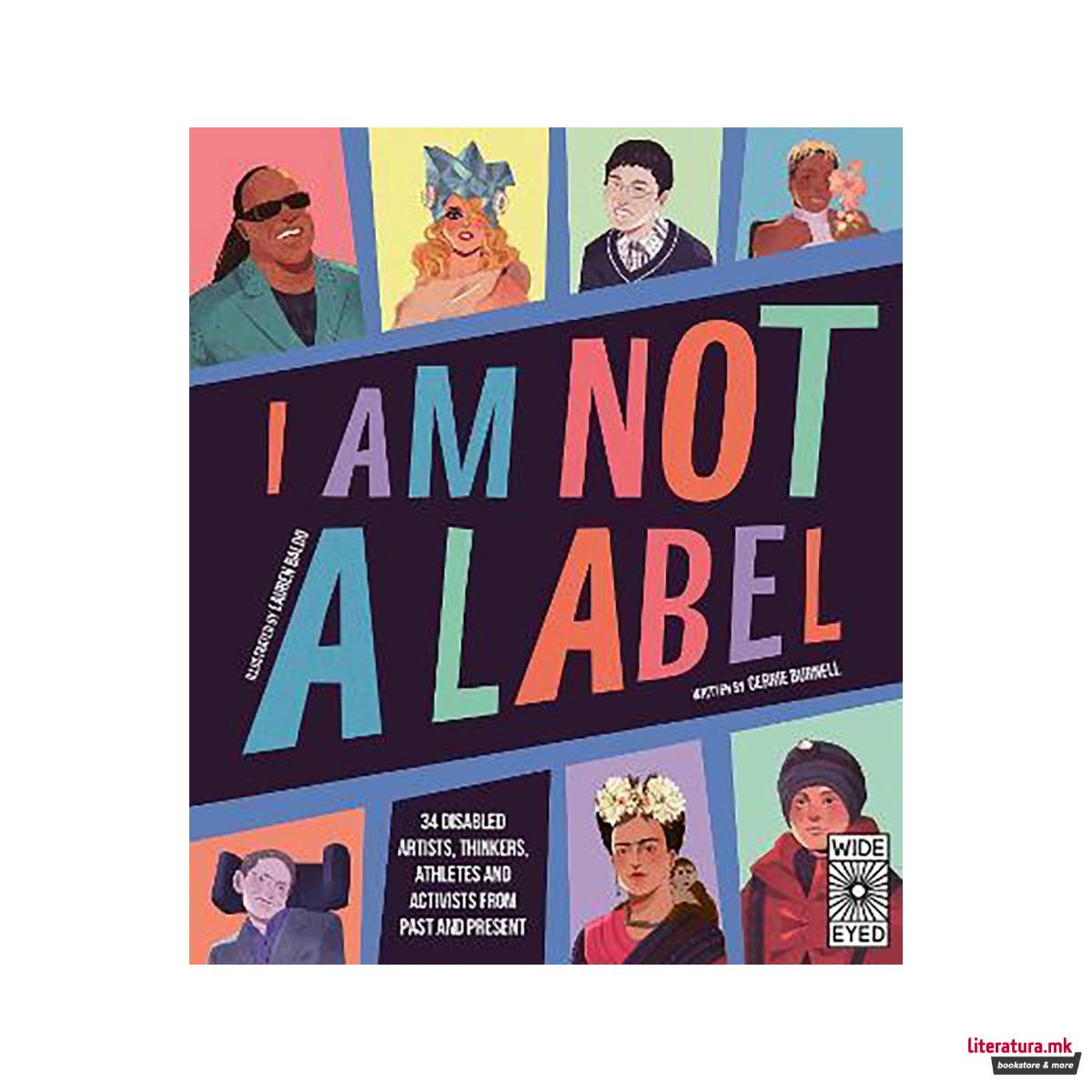 I Am Not a Label : 34 disabled artists, thinkers, athletes and activists from pa 